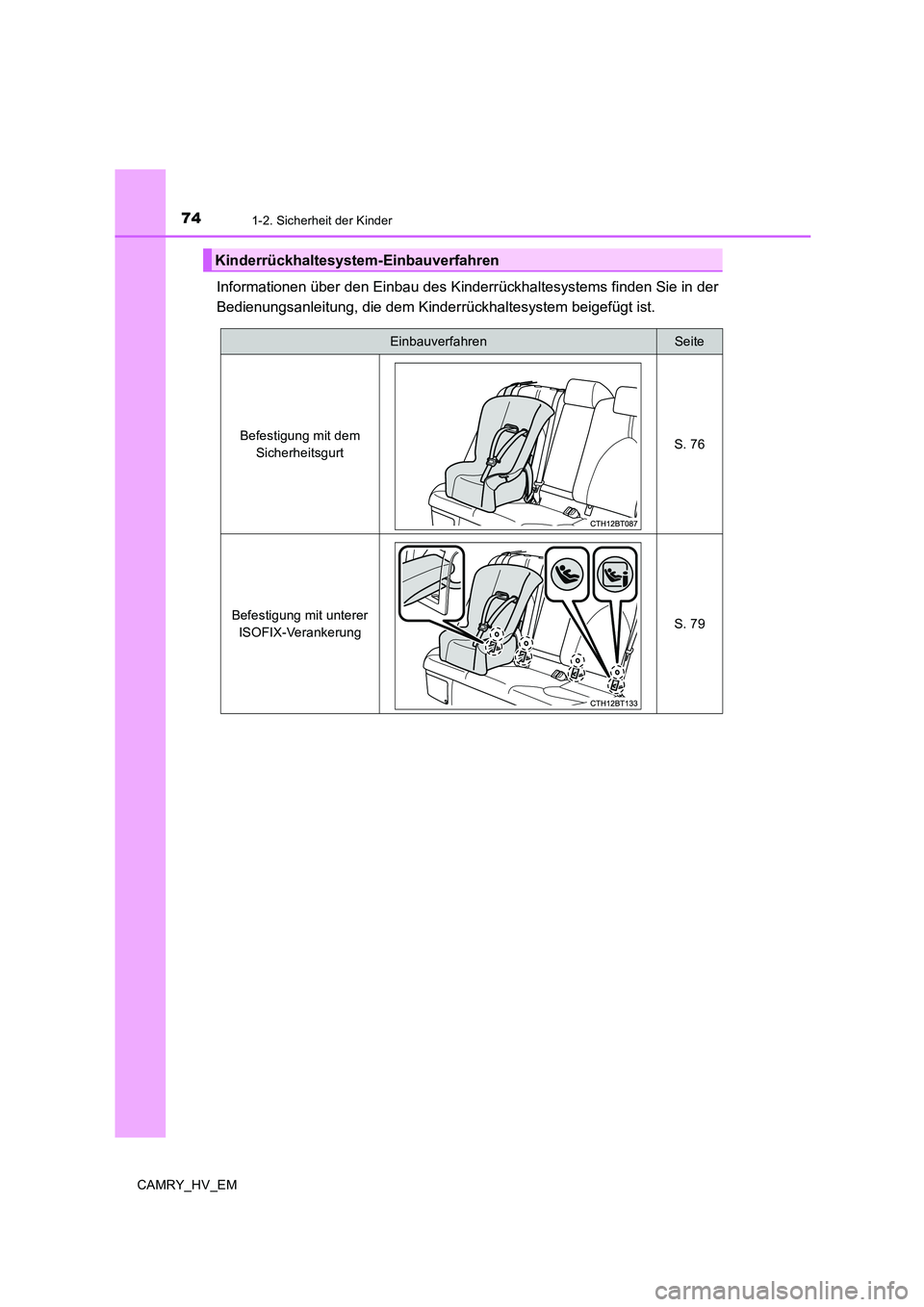TOYOTA CAMRY 2020 Betriebsanleitungen (in German) 741-2. Sicherheit der Kinder
CAMRY_HV_EM
Informationen über den Einbau des Kinderrückhaltesystems finden Sie in der
Bedienungsanleitung, die dem Kinderrückhaltesystem beigefügt ist.
Kinderrückhal TOYOTA CAMRY 2020 Betriebsanleitungen (in German) 741-2. Sicherheit der Kinder
CAMRY_HV_EM
Informationen über den Einbau des Kinderrückhaltesystems finden Sie in der
Bedienungsanleitung, die dem Kinderrückhaltesystem beigefügt ist.
Kinderrückhal