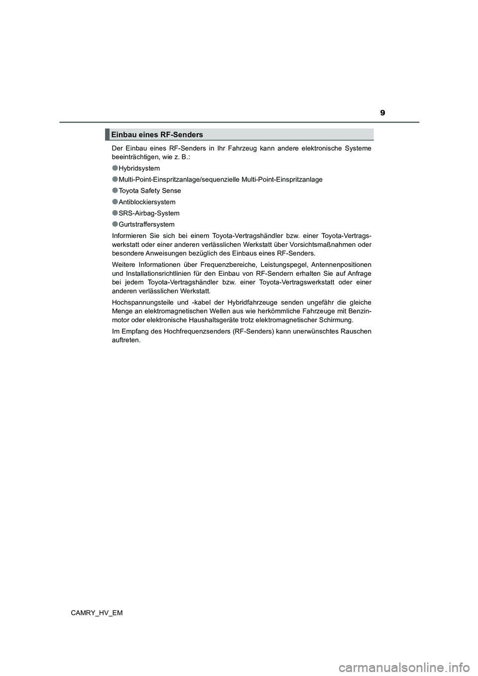 TOYOTA CAMRY 2020  Betriebsanleitungen (in German) 9
CAMRY_HV_EMDer Einbau eines RF-Senders in Ihr Fahrzeug kann andere elektronische Systeme
beeinträchtigen, wie z. B.:
●Hybridsystem
●Multi-Point-Einspritzanlage/sequenzielle Multi-Point-Einsprit