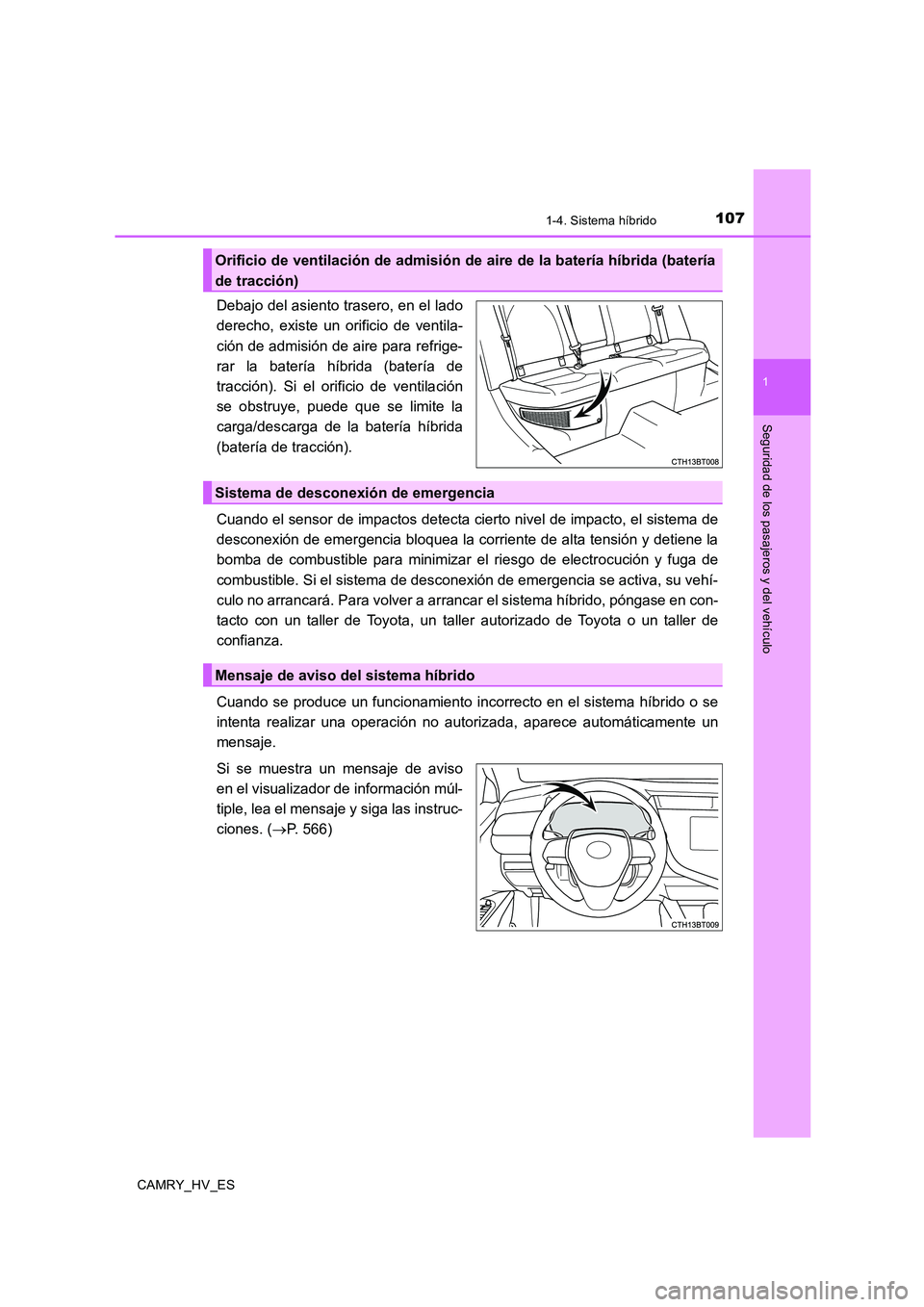 TOYOTA CAMRY 2020 Manual del propietario (in Spanish) 1071-4. Sistema híbrido
1
Seguridad de los pasajeros y del vehículo
CAMRY_HV_ES
Debajo del asiento trasero, en el lado
derecho, existe un orificio de ventila-
ción de admisión de aire para refrige TOYOTA CAMRY 2020 Manual del propietario (in Spanish) 1071-4. Sistema híbrido
1
Seguridad de los pasajeros y del vehículo
CAMRY_HV_ES
Debajo del asiento trasero, en el lado
derecho, existe un orificio de ventila-
ción de admisión de aire para refrige