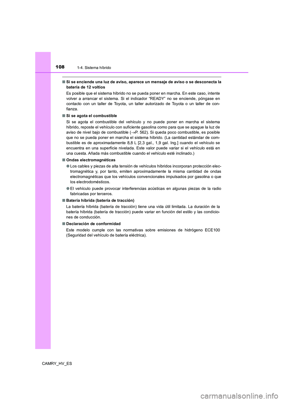 TOYOTA CAMRY 2020 Manual del propietario (in Spanish) 1081-4. Sistema híbrido
CAMRY_HV_ES
■Si se enciende una luz de aviso, aparece un mensaje de aviso o se desconecta la
batería de 12 voltios
Es posible que el sistema híbrido no se pueda poner en m TOYOTA CAMRY 2020 Manual del propietario (in Spanish) 1081-4. Sistema híbrido
CAMRY_HV_ES
■Si se enciende una luz de aviso, aparece un mensaje de aviso o se desconecta la
batería de 12 voltios
Es posible que el sistema híbrido no se pueda poner en m