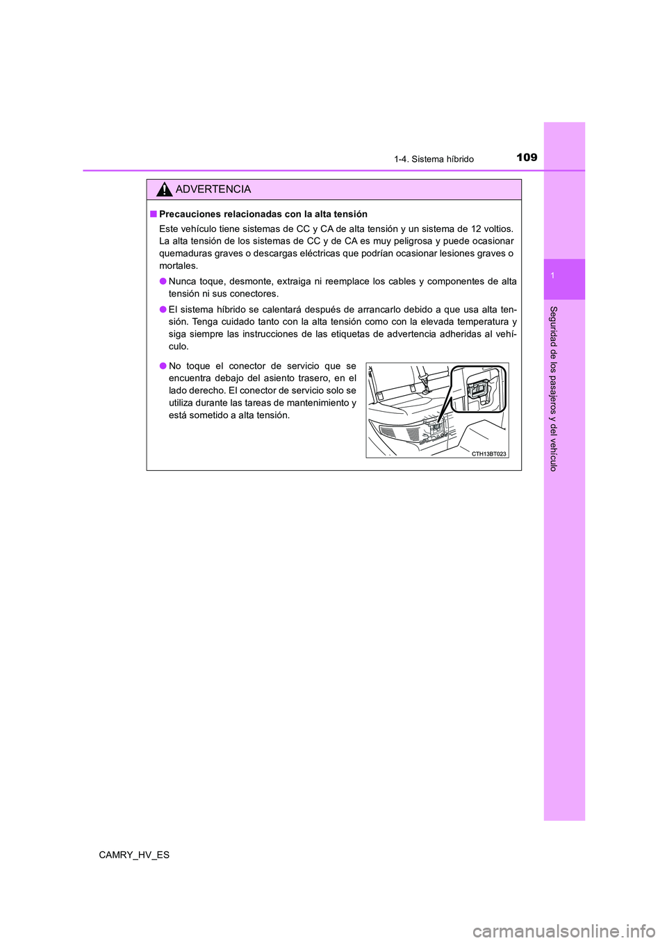 TOYOTA CAMRY 2020 Manual del propietario (in Spanish) 1091-4. Sistema híbrido
1
Seguridad de los pasajeros y del vehículo
CAMRY_HV_ES
ADVERTENCIA
■Precauciones relacionadas con la alta tensión
Este vehículo tiene sistemas de CC y CA de alta tensió TOYOTA CAMRY 2020 Manual del propietario (in Spanish) 1091-4. Sistema híbrido
1
Seguridad de los pasajeros y del vehículo
CAMRY_HV_ES
ADVERTENCIA
■Precauciones relacionadas con la alta tensión
Este vehículo tiene sistemas de CC y CA de alta tensió