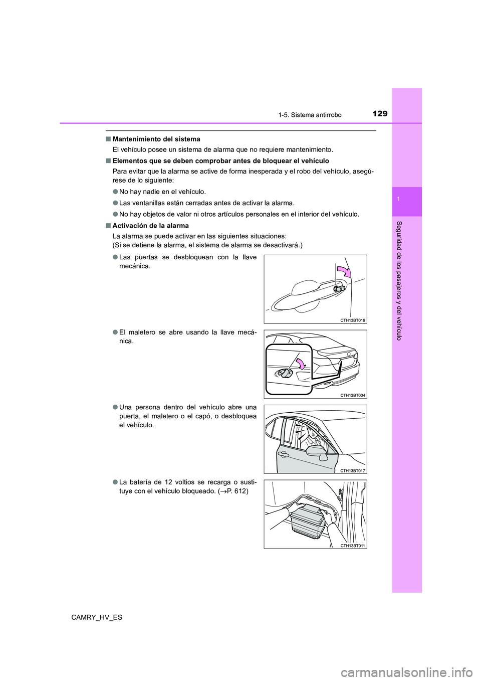 TOYOTA CAMRY 2020  Manual del propietario (in Spanish) 1291-5. Sistema antirrobo
1
Seguridad de los pasajeros y del vehículo
CAMRY_HV_ES
■Mantenimiento del sistema
El vehículo posee un sistema de alarma que no requiere mantenimiento.
■Elementos que 