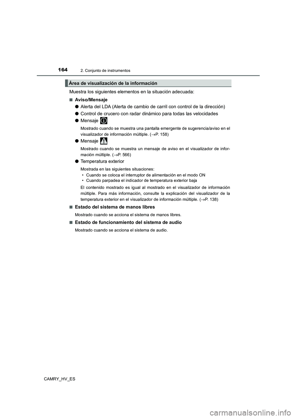 TOYOTA CAMRY 2020  Manual del propietario (in Spanish) 1642. Conjunto de instrumentos
CAMRY_HV_ES
Muestra los siguientes elementos en la situación adecuada:
■Aviso/Mensaje
●Alerta del LDA (Alerta de cambio de carril con control de la dirección)
●C