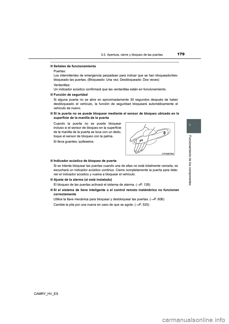 TOYOTA CAMRY 2020  Manual del propietario (in Spanish) 1793-2. Apertura, cierre y bloqueo de las puertas
3
Funcionamiento de los componentes
CAMRY_HV_ES
■Señales de funcionamiento
Puertas:
Los intermitentes de emergencia parpadean para indicar que se h