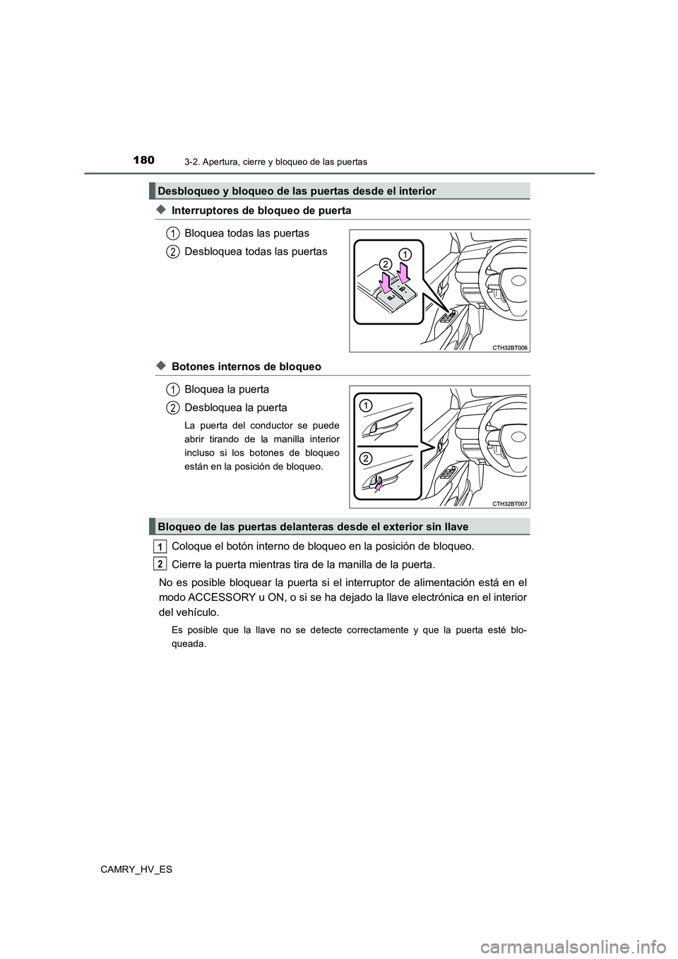 TOYOTA CAMRY 2020  Manual del propietario (in Spanish) 1803-2. Apertura, cierre y bloqueo de las puertas
CAMRY_HV_ES
◆Interruptores de bloqueo de puerta
Bloquea todas las puertas
Desbloquea todas las puertas
◆Botones internos de bloqueo
Bloquea la pue
