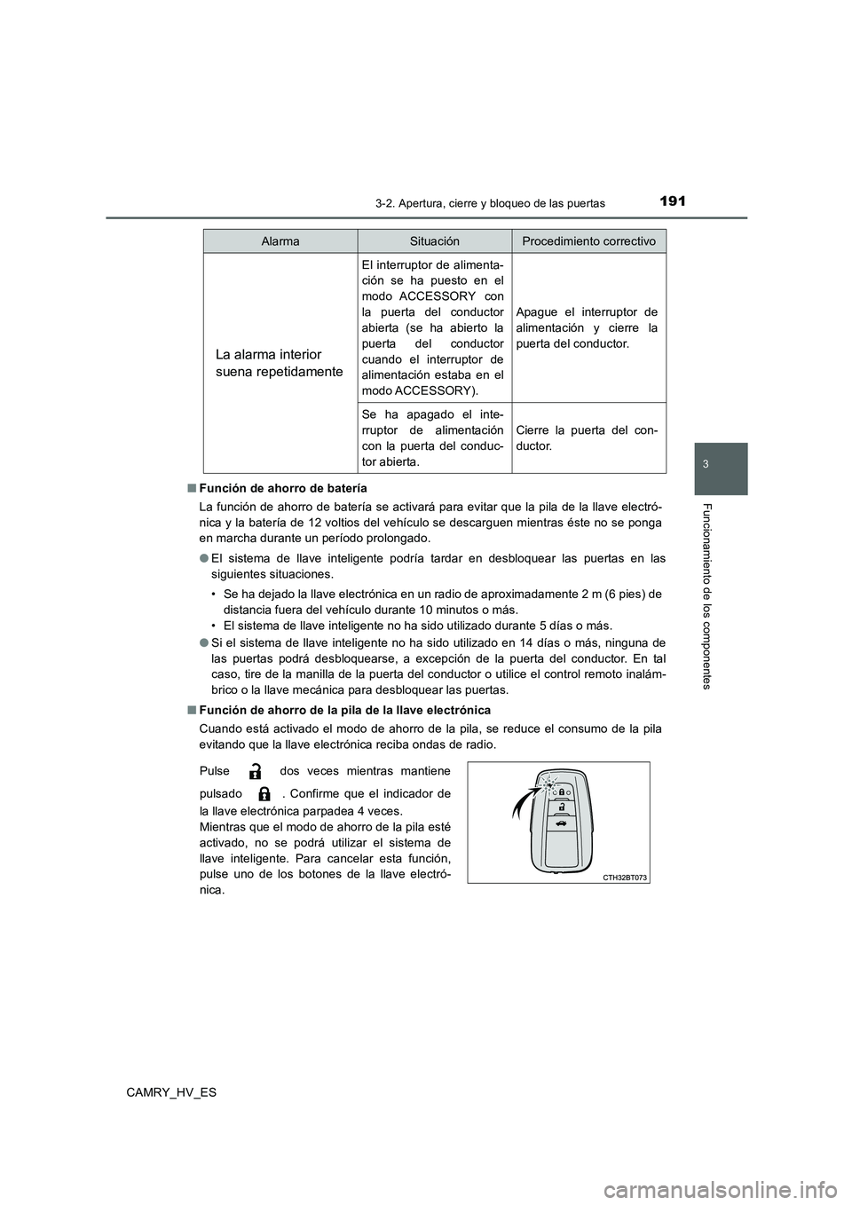 TOYOTA CAMRY 2020  Manual del propietario (in Spanish) 1913-2. Apertura, cierre y bloqueo de las puertas
3
Funcionamiento de los componentes
CAMRY_HV_ES■Función de ahorro de batería
La función de ahorro de batería se activará para evitar que la pil