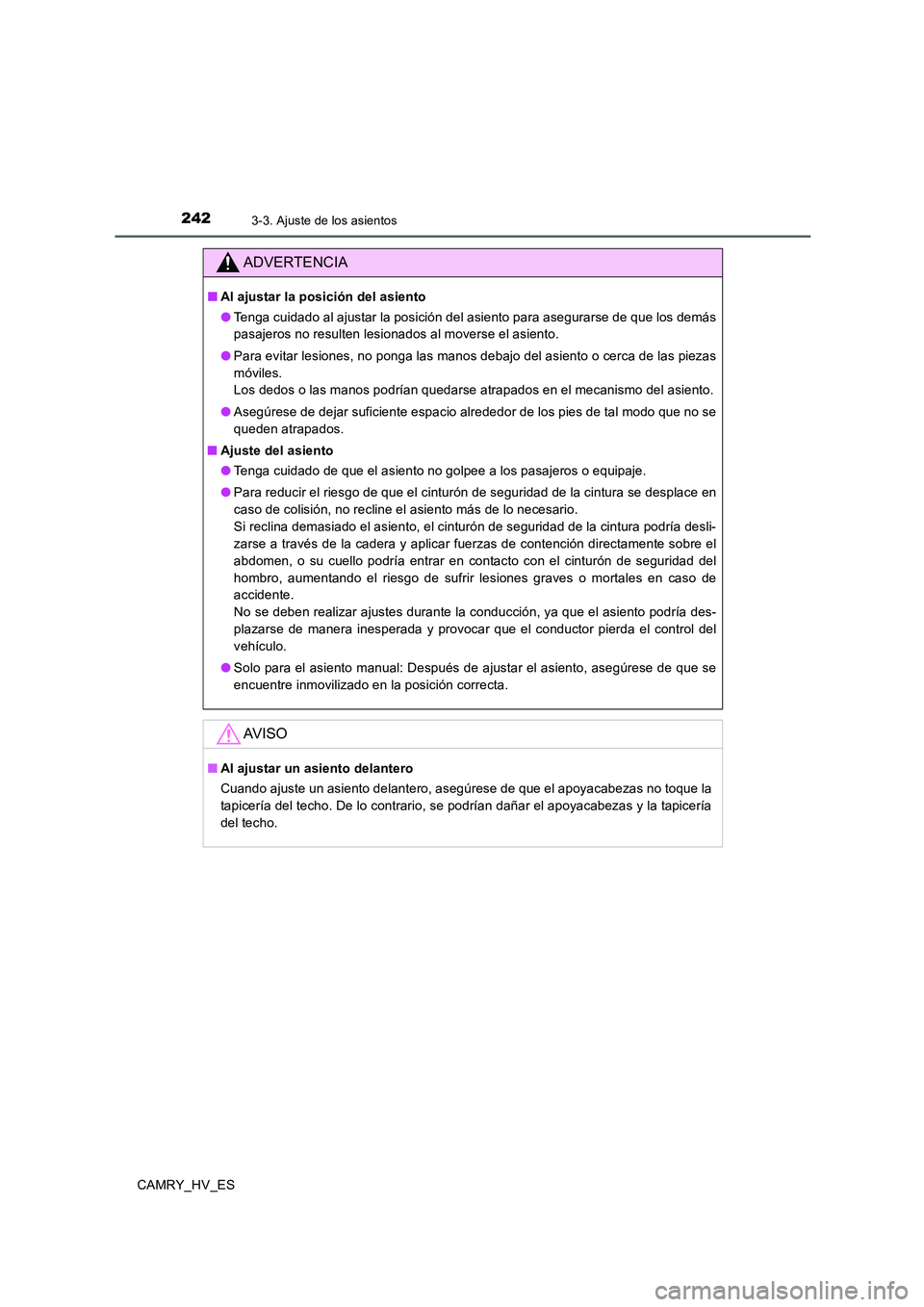 TOYOTA CAMRY 2020  Manual del propietario (in Spanish) 2423-3. Ajuste de los asientos
CAMRY_HV_ES
ADVERTENCIA
■Al ajustar la posición del asiento
●Tenga cuidado al ajustar la posición del asiento para asegurarse de que los demás
pasajeros no result