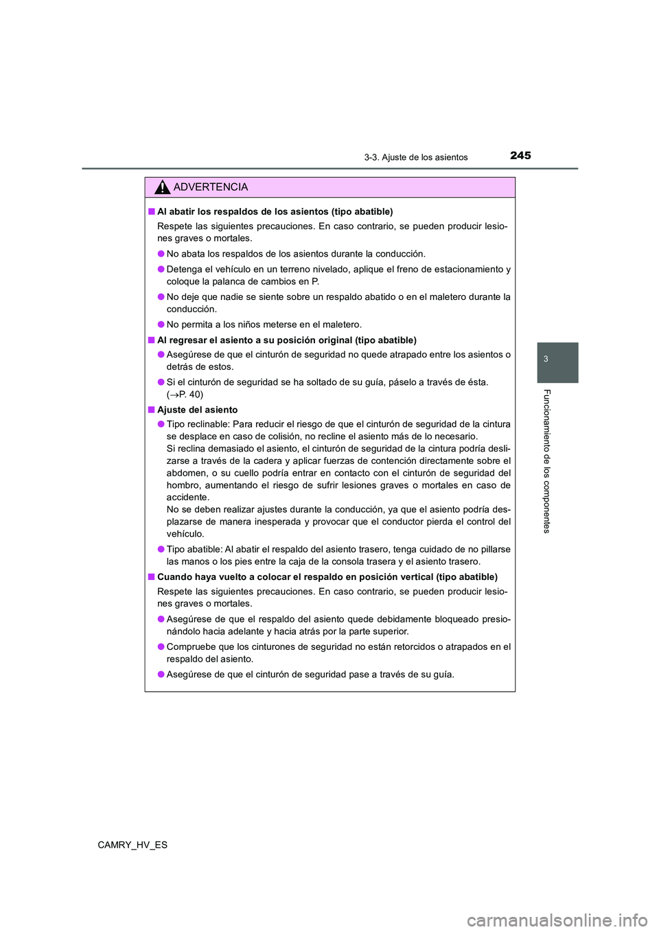 TOYOTA CAMRY 2020  Manual del propietario (in Spanish) 2453-3. Ajuste de los asientos
3
Funcionamiento de los componentes
CAMRY_HV_ES
ADVERTENCIA
■Al abatir los respaldos de los asientos (tipo abatible)
Respete las siguientes precauciones. En caso contr