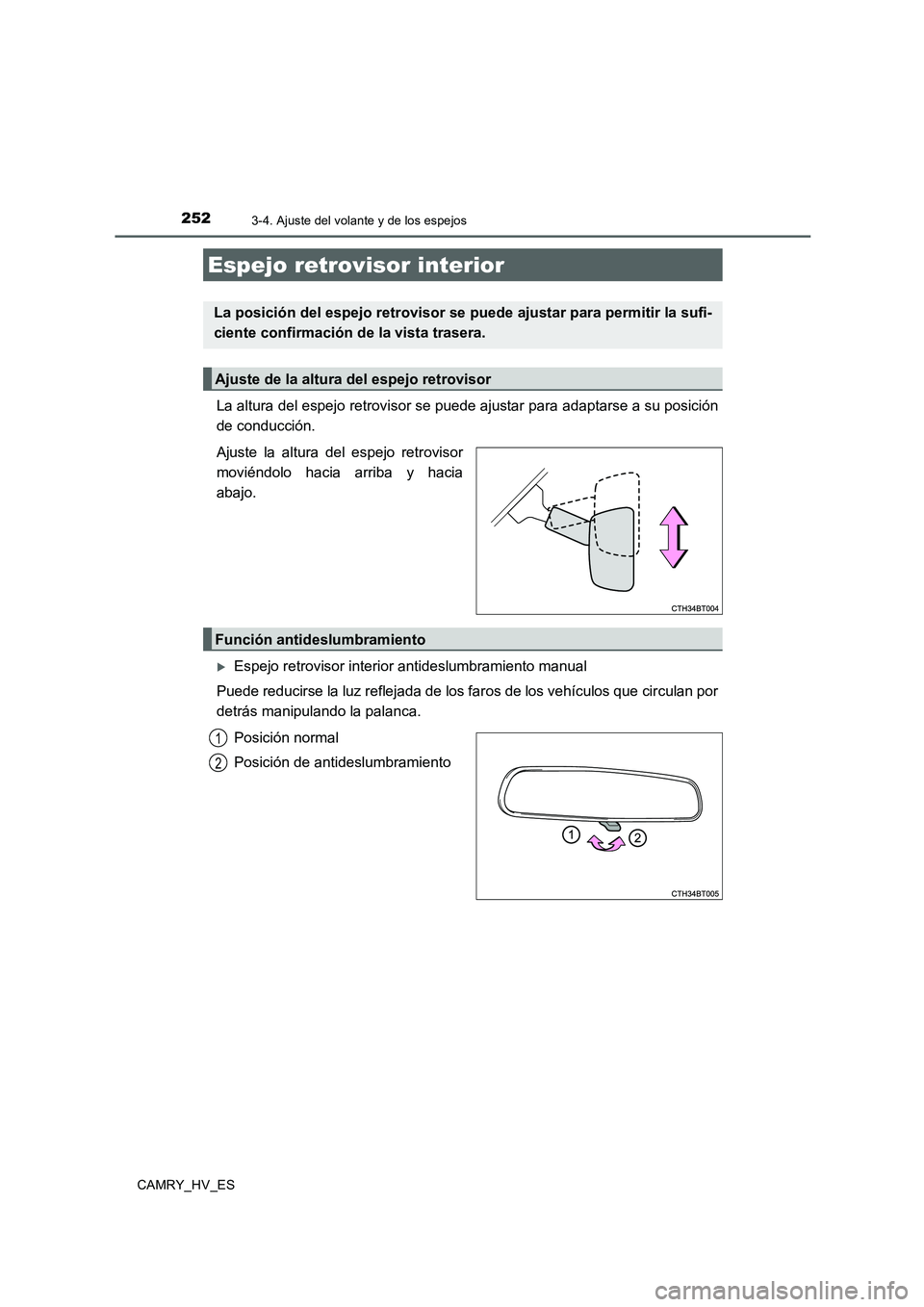 TOYOTA CAMRY 2020  Manual del propietario (in Spanish) 2523-4. Ajuste del volante y de los espejos
CAMRY_HV_ES
La altura del espejo retrovisor se puede ajustar para adaptarse a su posición
de conducción.
Ajuste la altura del espejo retrovisor
moviéndol