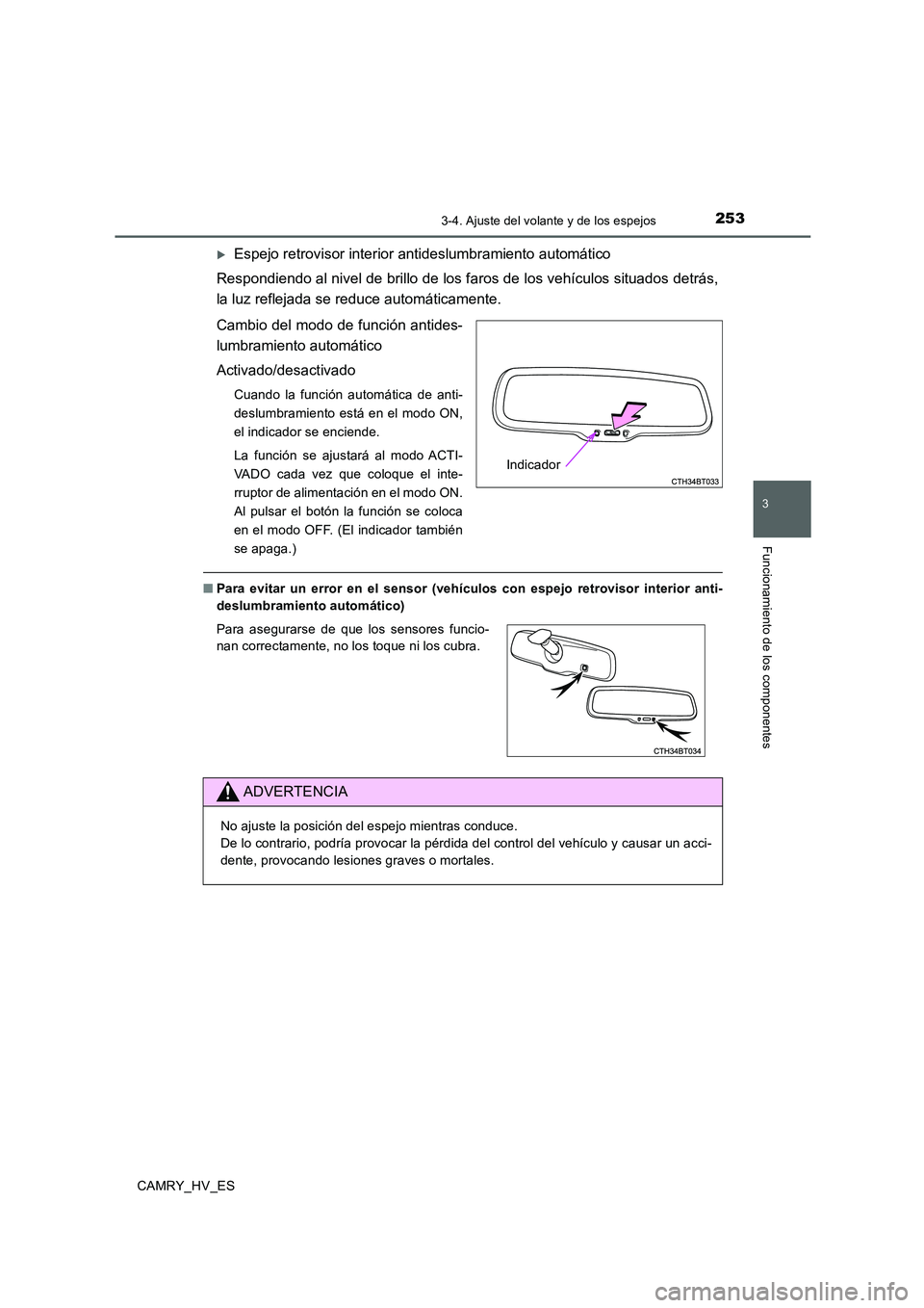 TOYOTA CAMRY 2020  Manual del propietario (in Spanish) 2533-4. Ajuste del volante y de los espejos
3
Funcionamiento de los componentes
CAMRY_HV_ES
Espejo retrovisor interior antideslumbramiento automático
Respondiendo al nivel de brillo de los faros d