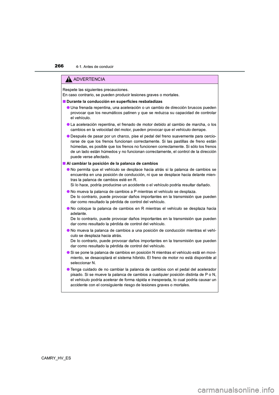TOYOTA CAMRY 2020  Manual del propietario (in Spanish) 2664-1. Antes de conducir
CAMRY_HV_ES
ADVERTENCIA
Respete las siguientes precauciones. 
En caso contrario, se pueden producir lesiones graves o mortales.
■Durante la conducción en superficies resba
