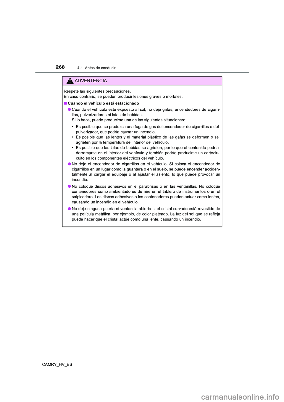 TOYOTA CAMRY 2020  Manual del propietario (in Spanish) 2684-1. Antes de conducir
CAMRY_HV_ES
ADVERTENCIA
Respete las siguientes precauciones. 
En caso contrario, se pueden producir lesiones graves o mortales.
■Cuando el vehículo está estacionado
●Cu