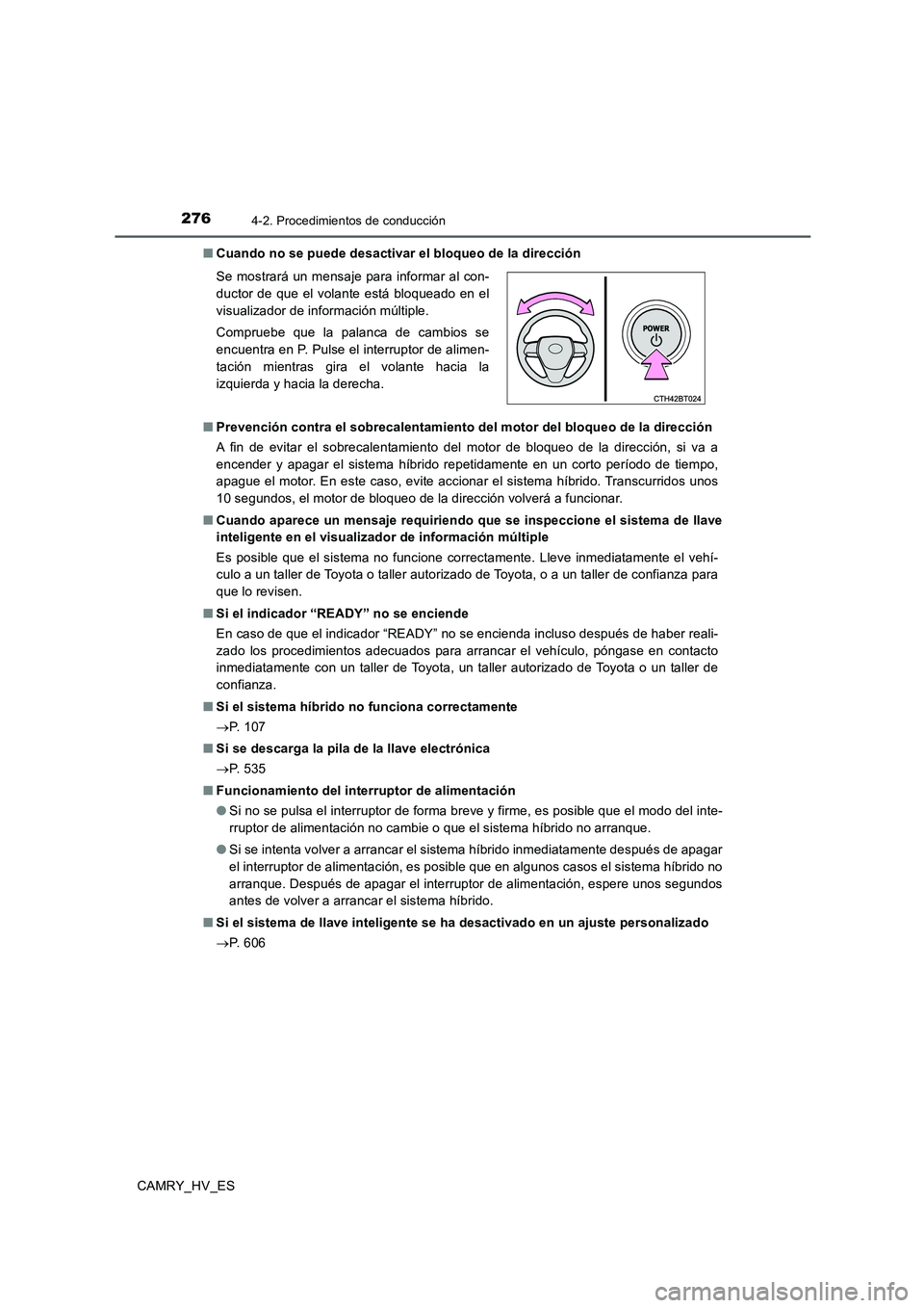 TOYOTA CAMRY 2020  Manual del propietario (in Spanish) 2764-2. Procedimientos de conducción
CAMRY_HV_ES■Cuando no se puede desactivar el bloqueo de la dirección
■Prevención contra el sobrecalentamiento del motor del bloqueo de la dirección
A fin d