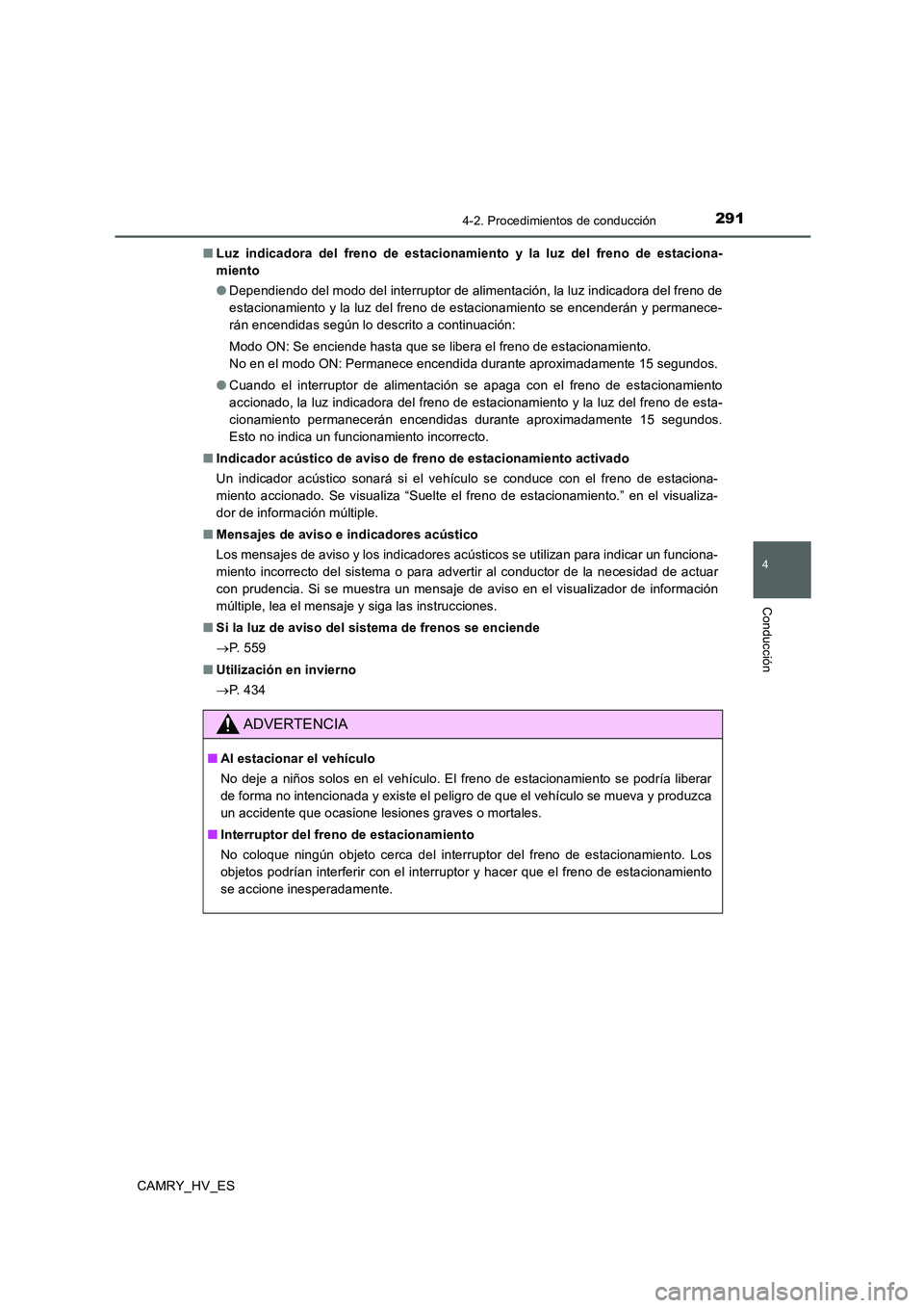 TOYOTA CAMRY 2020 Manual del propietario (in Spanish) 2914-2. Procedimientos de conducción
4
Conducción
CAMRY_HV_ES■Luz indicadora del freno de estacionamiento y la luz del freno de estaciona-
miento
●Dependiendo del modo del interruptor de aliment TOYOTA CAMRY 2020 Manual del propietario (in Spanish) 2914-2. Procedimientos de conducción
4
Conducción
CAMRY_HV_ES■Luz indicadora del freno de estacionamiento y la luz del freno de estaciona-
miento
●Dependiendo del modo del interruptor de aliment