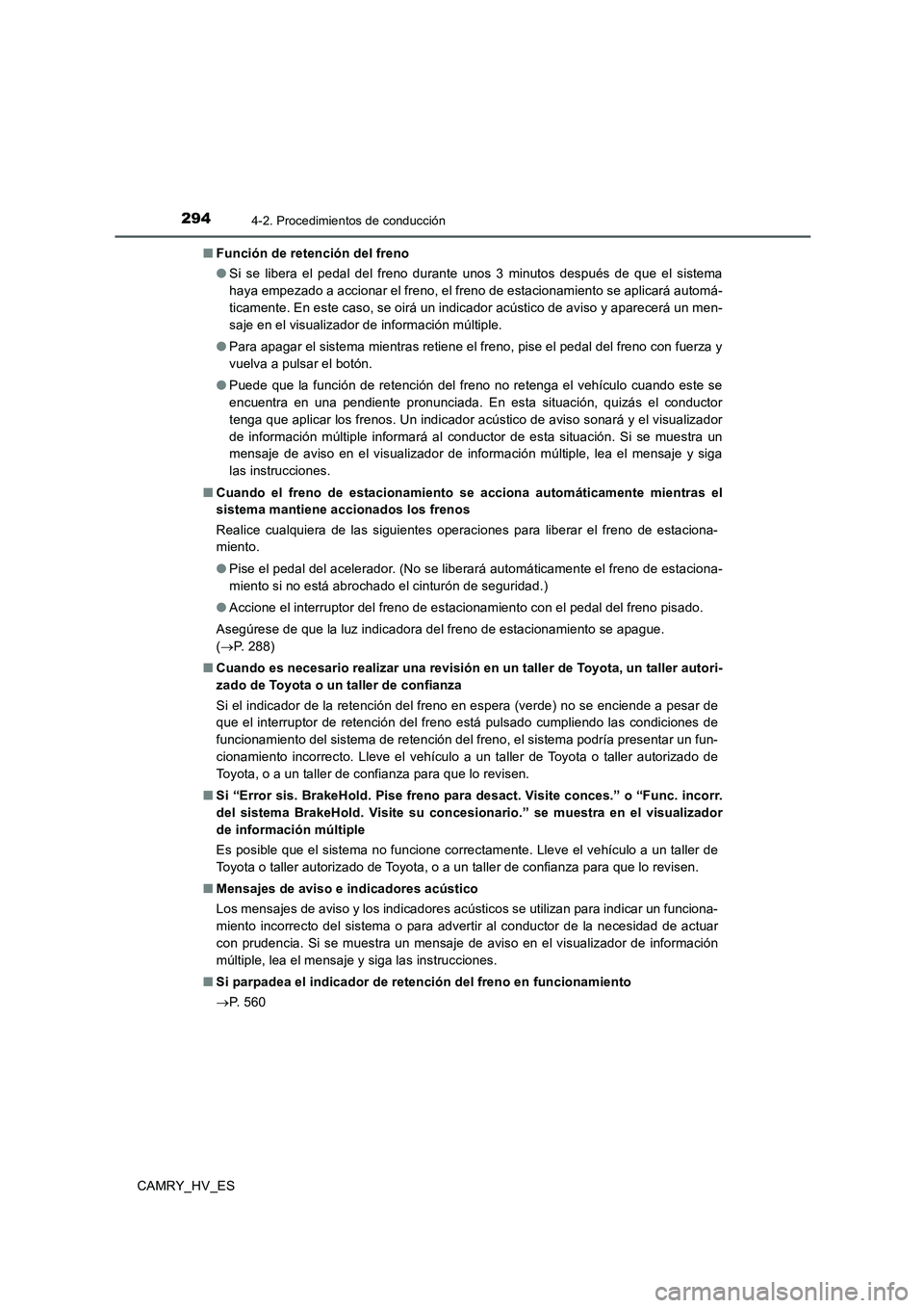 TOYOTA CAMRY 2020 Manual del propietario (in Spanish) 2944-2. Procedimientos de conducción
CAMRY_HV_ES■Función de retención del freno
●Si se libera el pedal del freno durante unos 3 minutos después de que el sistema
haya empezado a accionar el fr TOYOTA CAMRY 2020 Manual del propietario (in Spanish) 2944-2. Procedimientos de conducción
CAMRY_HV_ES■Función de retención del freno
●Si se libera el pedal del freno durante unos 3 minutos después de que el sistema
haya empezado a accionar el fr