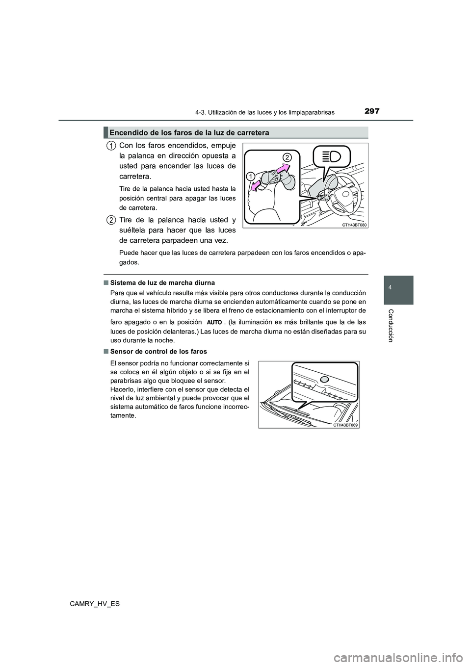 TOYOTA CAMRY 2020 Manual del propietario (in Spanish) 2974-3. Utilización de las luces y los limpiaparabrisas
4
Conducción
CAMRY_HV_ES
Con los faros encendidos, empuje
la palanca en dirección opuesta a
usted para encender las luces de
carretera.
Tire TOYOTA CAMRY 2020 Manual del propietario (in Spanish) 2974-3. Utilización de las luces y los limpiaparabrisas
4
Conducción
CAMRY_HV_ES
Con los faros encendidos, empuje
la palanca en dirección opuesta a
usted para encender las luces de
carretera.
Tire
