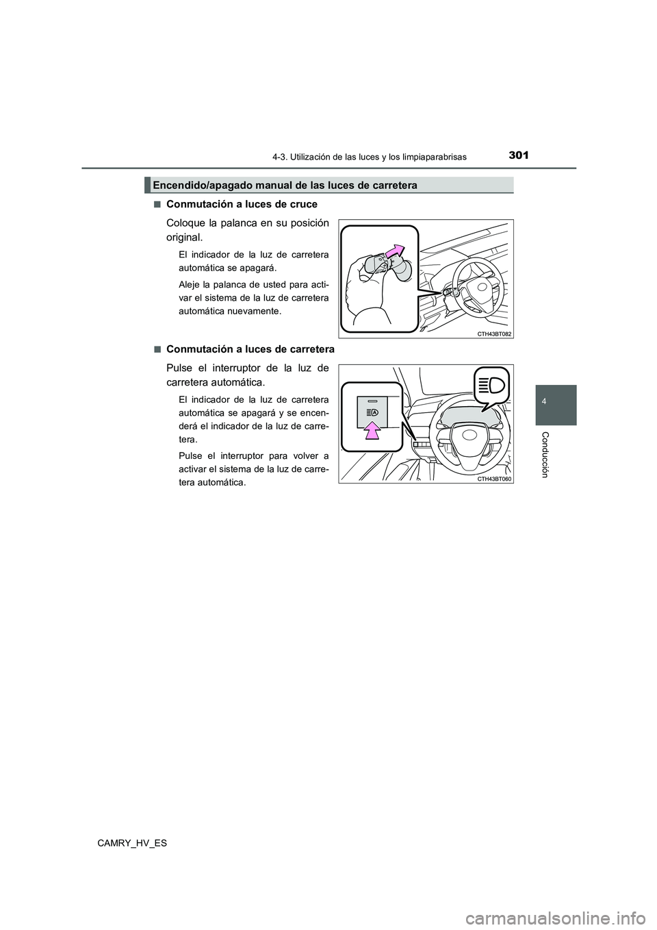 TOYOTA CAMRY 2020 Manual del propietario (in Spanish) 3014-3. Utilización de las luces y los limpiaparabrisas
4
Conducción
CAMRY_HV_ES■
Conmutación a luces de cruce
Coloque la palanca en su posición
original.
El indicador de la luz de carretera
aut TOYOTA CAMRY 2020 Manual del propietario (in Spanish) 3014-3. Utilización de las luces y los limpiaparabrisas
4
Conducción
CAMRY_HV_ES■
Conmutación a luces de cruce
Coloque la palanca en su posición
original.
El indicador de la luz de carretera
aut