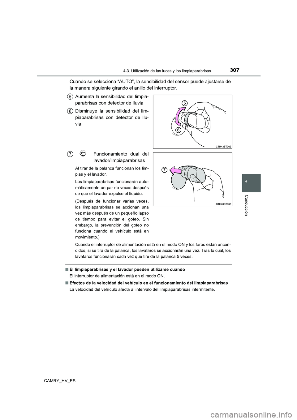 TOYOTA CAMRY 2020 Manual del propietario (in Spanish) 3074-3. Utilización de las luces y los limpiaparabrisas
4
Conducción
CAMRY_HV_ES
Cuando se selecciona “AUTO”, la sensibilidad del sensor puede ajustarse de
la manera siguiente girando el anillo TOYOTA CAMRY 2020 Manual del propietario (in Spanish) 3074-3. Utilización de las luces y los limpiaparabrisas
4
Conducción
CAMRY_HV_ES
Cuando se selecciona “AUTO”, la sensibilidad del sensor puede ajustarse de
la manera siguiente girando el anillo