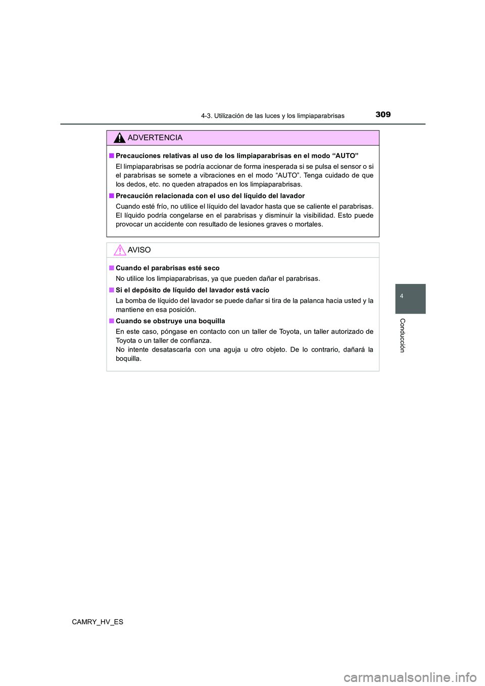 TOYOTA CAMRY 2020 Manual del propietario (in Spanish) 3094-3. Utilización de las luces y los limpiaparabrisas
4
Conducción
CAMRY_HV_ES
ADVERTENCIA
■Precauciones relativas al uso de los limpiaparabrisas en el modo “AUTO”
El limpiaparabrisas se pod TOYOTA CAMRY 2020 Manual del propietario (in Spanish) 3094-3. Utilización de las luces y los limpiaparabrisas
4
Conducción
CAMRY_HV_ES
ADVERTENCIA
■Precauciones relativas al uso de los limpiaparabrisas en el modo “AUTO”
El limpiaparabrisas se pod