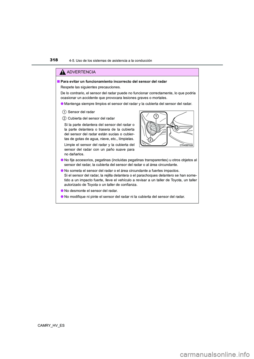 TOYOTA CAMRY 2020 Manual del propietario (in Spanish) 3184-5. Uso de los sistemas de asistencia a la conducción
CAMRY_HV_ES
ADVERTENCIA
■Para evitar un funcionamiento incorrecto del sensor del radar
Respete las siguientes precauciones.
De lo contrario TOYOTA CAMRY 2020 Manual del propietario (in Spanish) 3184-5. Uso de los sistemas de asistencia a la conducción
CAMRY_HV_ES
ADVERTENCIA
■Para evitar un funcionamiento incorrecto del sensor del radar
Respete las siguientes precauciones.
De lo contrario