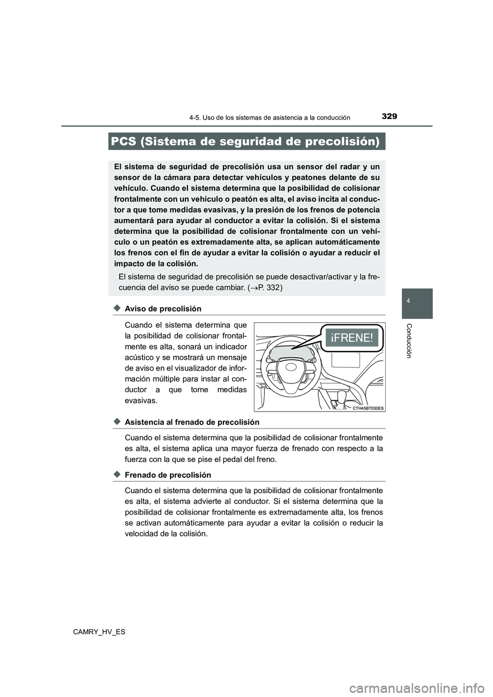 TOYOTA CAMRY 2020  Manual del propietario (in Spanish) 3294-5. Uso de los sistemas de asistencia a la conducción
4
Conducción
CAMRY_HV_ES
◆Aviso de precolisión
Cuando el sistema determina que
la posibilidad de colisionar frontal-
mente es alta, sonar