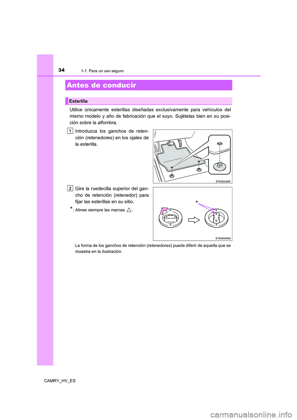 TOYOTA CAMRY 2020 Manual del propietario (in Spanish) 34
CAMRY_HV_ES
1-1. Para un uso seguro
Utilice únicamente esterillas diseñadas exclusivamente para vehículos del
mismo modelo y año de fabricación que el suyo. Sujételas bien en su posi-
ción s TOYOTA CAMRY 2020 Manual del propietario (in Spanish) 34
CAMRY_HV_ES
1-1. Para un uso seguro
Utilice únicamente esterillas diseñadas exclusivamente para vehículos del
mismo modelo y año de fabricación que el suyo. Sujételas bien en su posi-
ción s