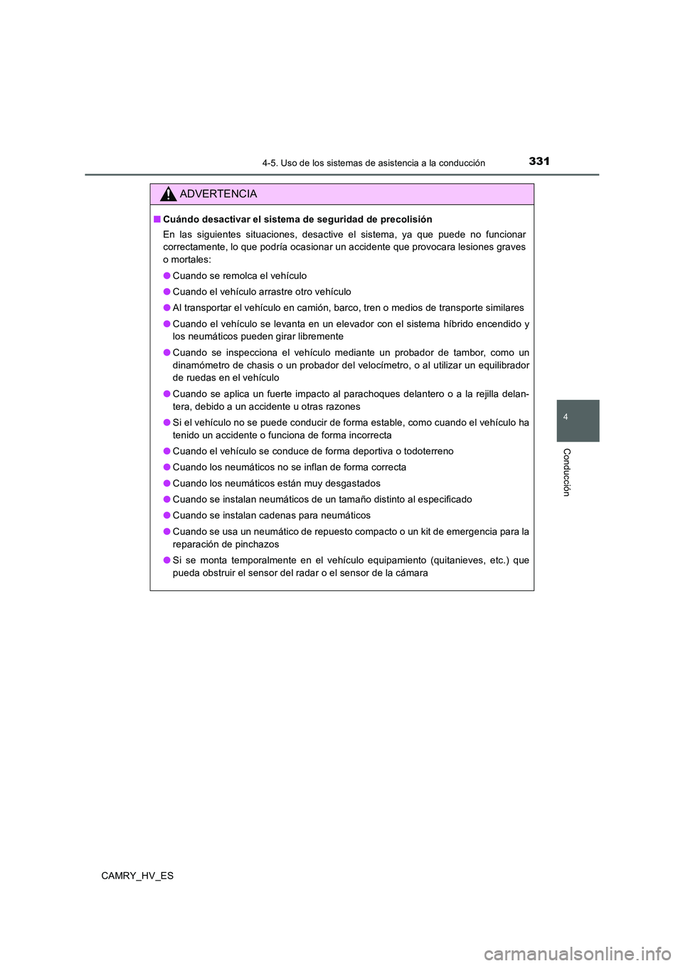 TOYOTA CAMRY 2020 Manual del propietario (in Spanish) 3314-5. Uso de los sistemas de asistencia a la conducción
4
Conducción
CAMRY_HV_ES
ADVERTENCIA
■Cuándo desactivar el sistema de seguridad de precolisión
En las siguientes situaciones, desactive TOYOTA CAMRY 2020 Manual del propietario (in Spanish) 3314-5. Uso de los sistemas de asistencia a la conducción
4
Conducción
CAMRY_HV_ES
ADVERTENCIA
■Cuándo desactivar el sistema de seguridad de precolisión
En las siguientes situaciones, desactive