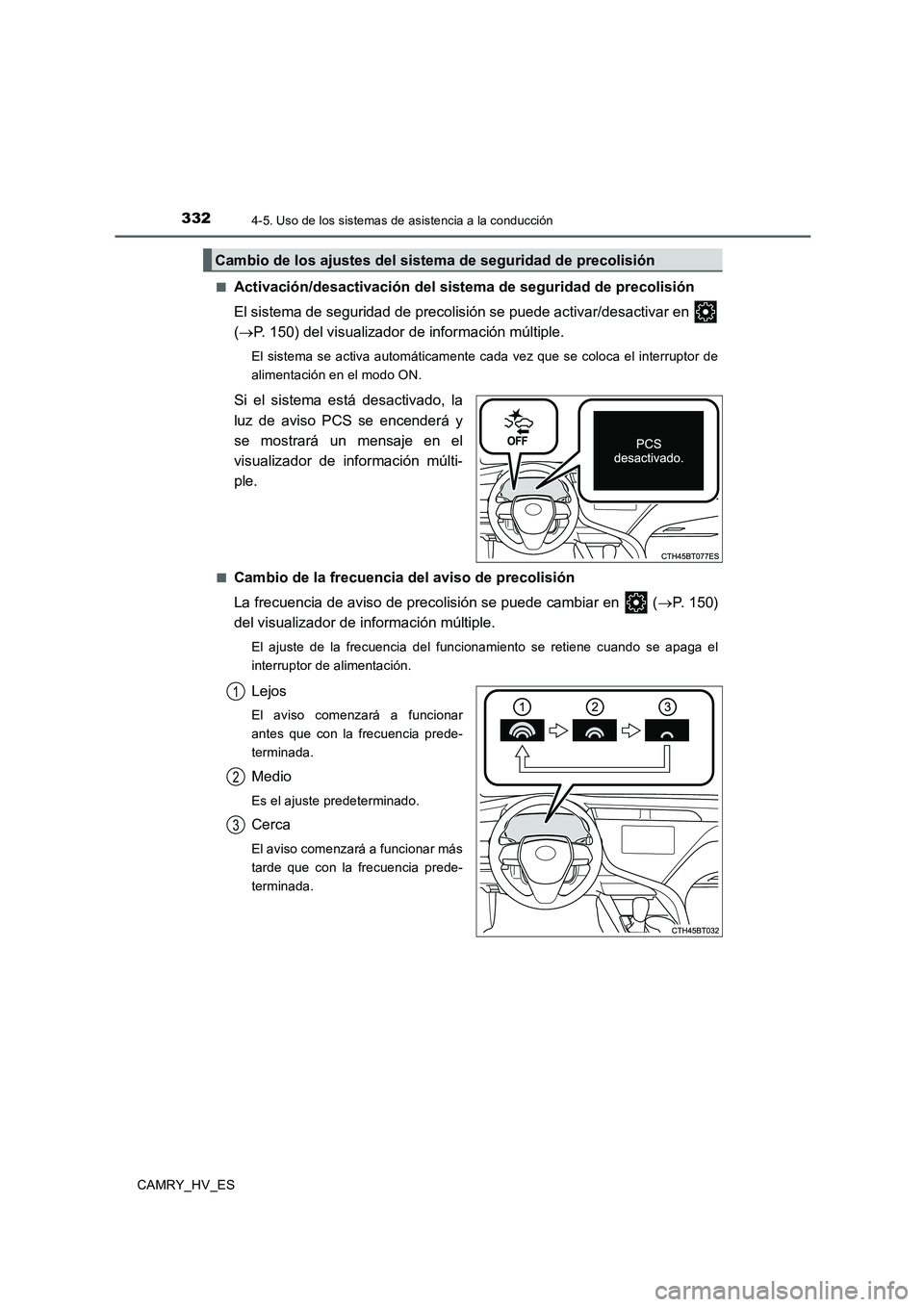 TOYOTA CAMRY 2020 Manual del propietario (in Spanish) 3324-5. Uso de los sistemas de asistencia a la conducción
CAMRY_HV_ES■
Activación/desactivación del sistema de seguridad de precolisión
El sistema de seguridad de precolisión se puede activar/d TOYOTA CAMRY 2020 Manual del propietario (in Spanish) 3324-5. Uso de los sistemas de asistencia a la conducción
CAMRY_HV_ES■
Activación/desactivación del sistema de seguridad de precolisión
El sistema de seguridad de precolisión se puede activar/d