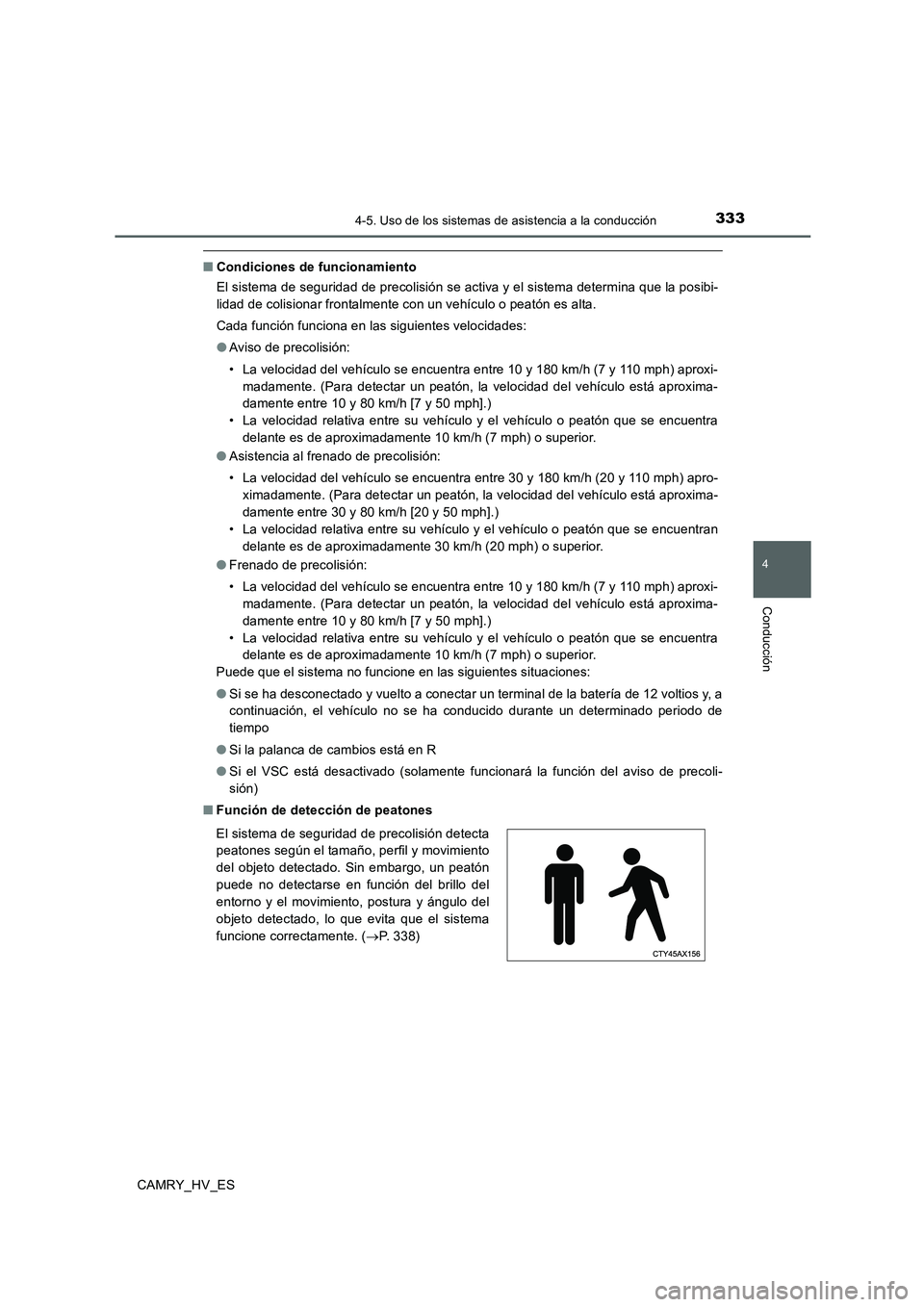 TOYOTA CAMRY 2020 Manual del propietario (in Spanish) 3334-5. Uso de los sistemas de asistencia a la conducción
4
Conducción
CAMRY_HV_ES
■Condiciones de funcionamiento
El sistema de seguridad de precolisión se activa y el sistema determina que la po TOYOTA CAMRY 2020 Manual del propietario (in Spanish) 3334-5. Uso de los sistemas de asistencia a la conducción
4
Conducción
CAMRY_HV_ES
■Condiciones de funcionamiento
El sistema de seguridad de precolisión se activa y el sistema determina que la po