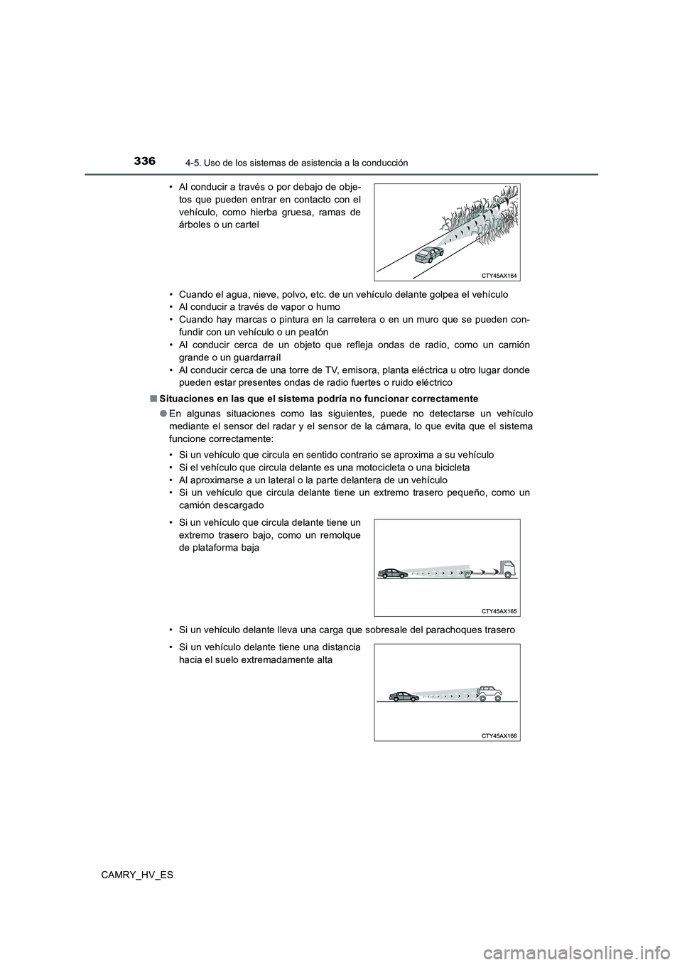 TOYOTA CAMRY 2020 Manual del propietario (in Spanish) 3364-5. Uso de los sistemas de asistencia a la conducción
CAMRY_HV_ES• Cuando el agua, nieve, polvo, etc. de un vehículo delante golpea el vehículo
• Al conducir a través de vapor o humo
• C TOYOTA CAMRY 2020 Manual del propietario (in Spanish) 3364-5. Uso de los sistemas de asistencia a la conducción
CAMRY_HV_ES• Cuando el agua, nieve, polvo, etc. de un vehículo delante golpea el vehículo
• Al conducir a través de vapor o humo
• C