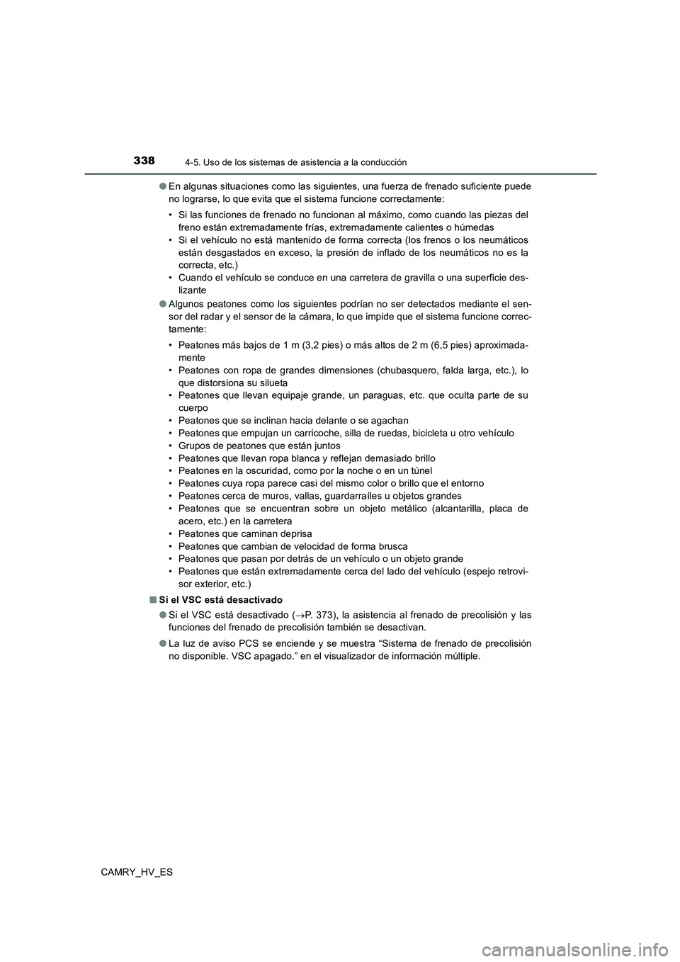 TOYOTA CAMRY 2020 Manual del propietario (in Spanish) 3384-5. Uso de los sistemas de asistencia a la conducción
CAMRY_HV_ES●En algunas situaciones como las siguientes, una fuerza de frenado suficiente puede
no lograrse, lo que evita que el sistema fun TOYOTA CAMRY 2020 Manual del propietario (in Spanish) 3384-5. Uso de los sistemas de asistencia a la conducción
CAMRY_HV_ES●En algunas situaciones como las siguientes, una fuerza de frenado suficiente puede
no lograrse, lo que evita que el sistema fun