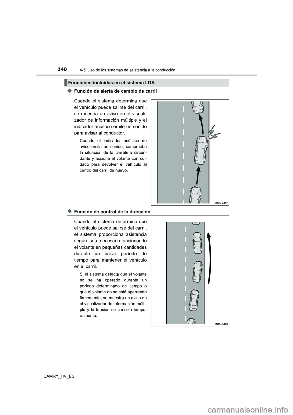 TOYOTA CAMRY 2020 Manual del propietario (in Spanish) 3404-5. Uso de los sistemas de asistencia a la conducción
CAMRY_HV_ES
◆Función de alerta de cambio de carril
Cuando el sistema determina que
el vehículo puede salirse del carril,
se muestra un av TOYOTA CAMRY 2020 Manual del propietario (in Spanish) 3404-5. Uso de los sistemas de asistencia a la conducción
CAMRY_HV_ES
◆Función de alerta de cambio de carril
Cuando el sistema determina que
el vehículo puede salirse del carril,
se muestra un av