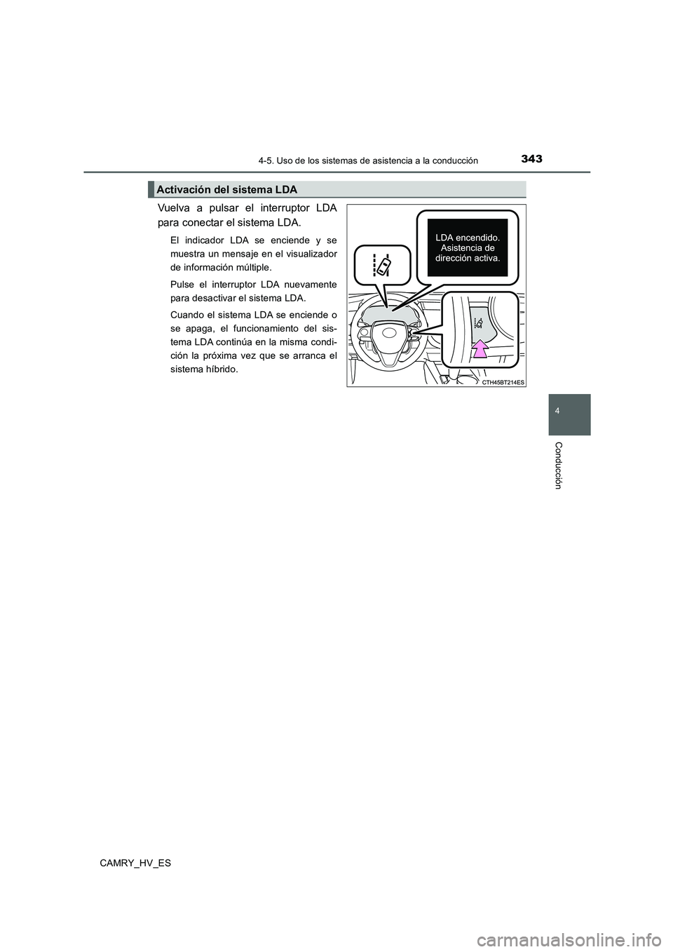 TOYOTA CAMRY 2020 Manual del propietario (in Spanish) 3434-5. Uso de los sistemas de asistencia a la conducción
4
Conducción
CAMRY_HV_ES
Vuelva a pulsar el interruptor LDA
para conectar el sistema LDA.
El indicador LDA se enciende y se
muestra un mensa TOYOTA CAMRY 2020 Manual del propietario (in Spanish) 3434-5. Uso de los sistemas de asistencia a la conducción
4
Conducción
CAMRY_HV_ES
Vuelva a pulsar el interruptor LDA
para conectar el sistema LDA.
El indicador LDA se enciende y se
muestra un mensa