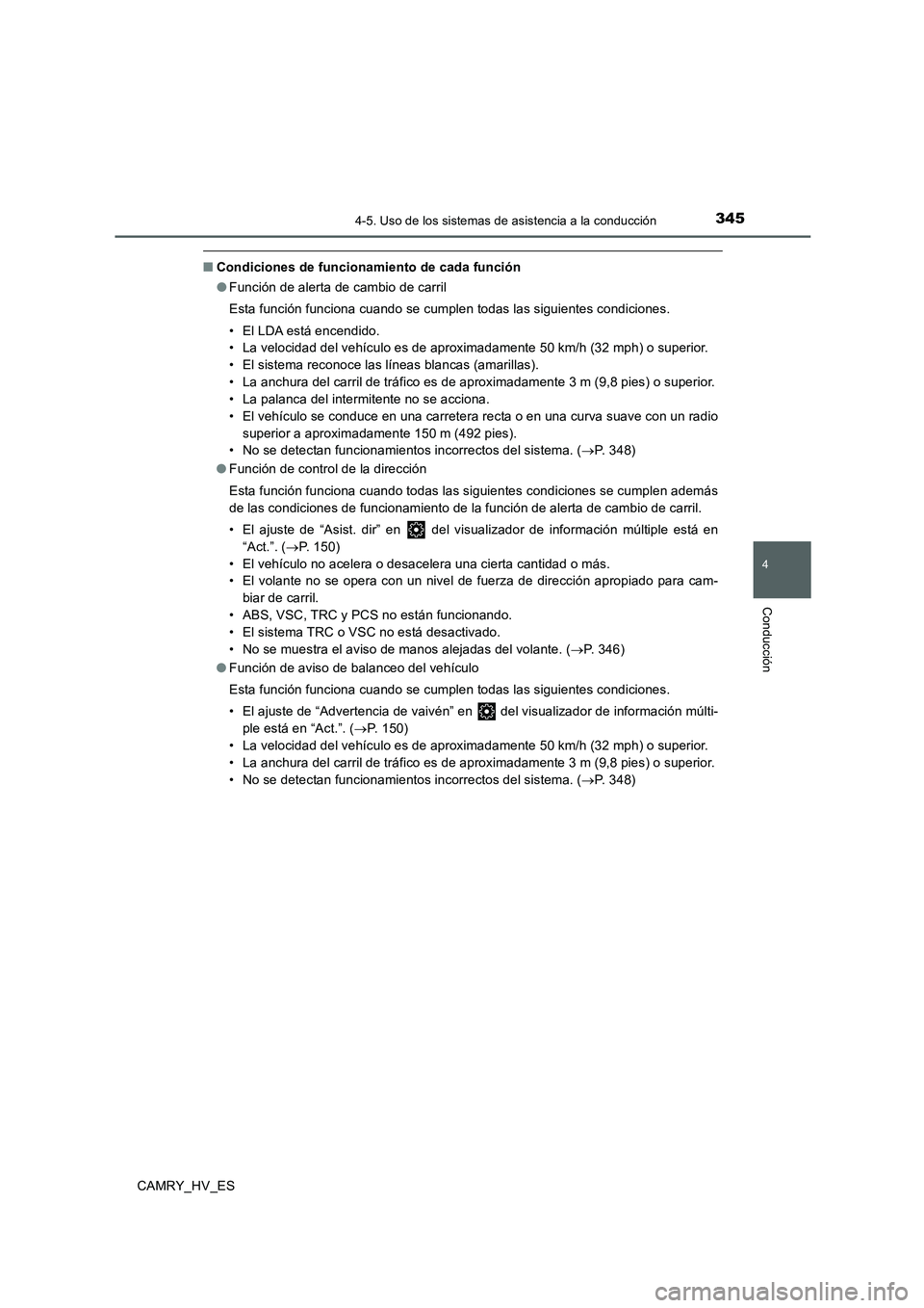TOYOTA CAMRY 2020 Manual del propietario (in Spanish) 3454-5. Uso de los sistemas de asistencia a la conducción
4
Conducción
CAMRY_HV_ES
■Condiciones de funcionamiento de cada función
●Función de alerta de cambio de carril
Esta función funciona TOYOTA CAMRY 2020 Manual del propietario (in Spanish) 3454-5. Uso de los sistemas de asistencia a la conducción
4
Conducción
CAMRY_HV_ES
■Condiciones de funcionamiento de cada función
●Función de alerta de cambio de carril
Esta función funciona