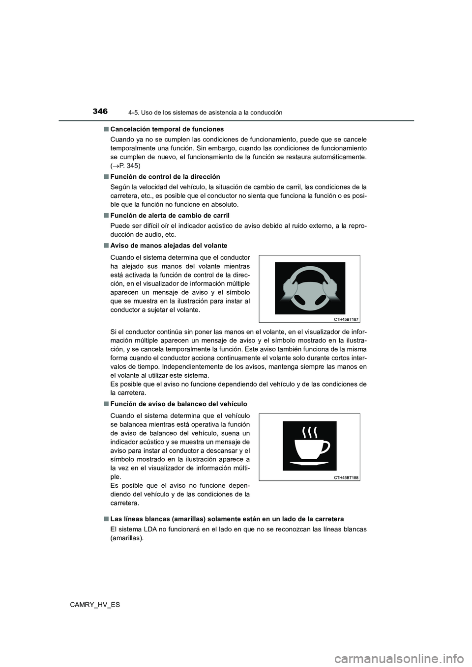 TOYOTA CAMRY 2020 Manual del propietario (in Spanish) 3464-5. Uso de los sistemas de asistencia a la conducción
CAMRY_HV_ES■Cancelación temporal de funciones
Cuando ya no se cumplen las condiciones de funcionamiento, puede que se cancele
temporalment TOYOTA CAMRY 2020 Manual del propietario (in Spanish) 3464-5. Uso de los sistemas de asistencia a la conducción
CAMRY_HV_ES■Cancelación temporal de funciones
Cuando ya no se cumplen las condiciones de funcionamiento, puede que se cancele
temporalment
