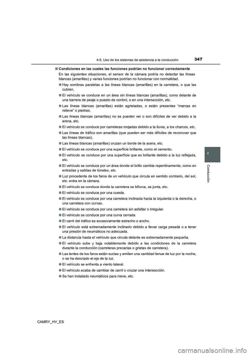 TOYOTA CAMRY 2020 Manual del propietario (in Spanish) 3474-5. Uso de los sistemas de asistencia a la conducción
4
Conducción
CAMRY_HV_ES■Condiciones en las cuales las funciones podrían no funcionar correctamente
En las siguientes situaciones, el sen TOYOTA CAMRY 2020 Manual del propietario (in Spanish) 3474-5. Uso de los sistemas de asistencia a la conducción
4
Conducción
CAMRY_HV_ES■Condiciones en las cuales las funciones podrían no funcionar correctamente
En las siguientes situaciones, el sen