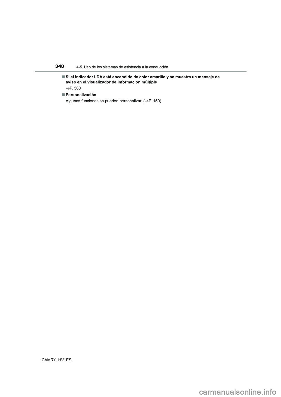 TOYOTA CAMRY 2020 Manual del propietario (in Spanish) 3484-5. Uso de los sistemas de asistencia a la conducción
CAMRY_HV_ES■Si el indicador LDA está encendido de color amarillo y se muestra un mensaje de
aviso en el visualizador de información múlt TOYOTA CAMRY 2020 Manual del propietario (in Spanish) 3484-5. Uso de los sistemas de asistencia a la conducción
CAMRY_HV_ES■Si el indicador LDA está encendido de color amarillo y se muestra un mensaje de
aviso en el visualizador de información múlt