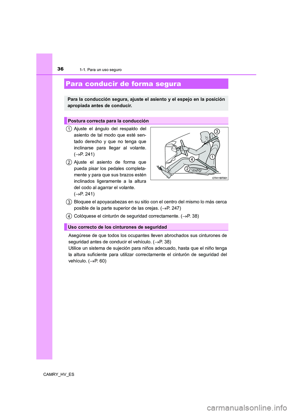 TOYOTA CAMRY 2020 Manual del propietario (in Spanish) 361-1. Para un uso seguro
CAMRY_HV_ES
Ajuste el ángulo del respaldo del
asiento de tal modo que esté sen-
tado derecho y que no tenga que
inclinarse para llegar al volante.
(→P. 241)
Ajuste el asi TOYOTA CAMRY 2020 Manual del propietario (in Spanish) 361-1. Para un uso seguro
CAMRY_HV_ES
Ajuste el ángulo del respaldo del
asiento de tal modo que esté sen-
tado derecho y que no tenga que
inclinarse para llegar al volante.
(→P. 241)
Ajuste el asi