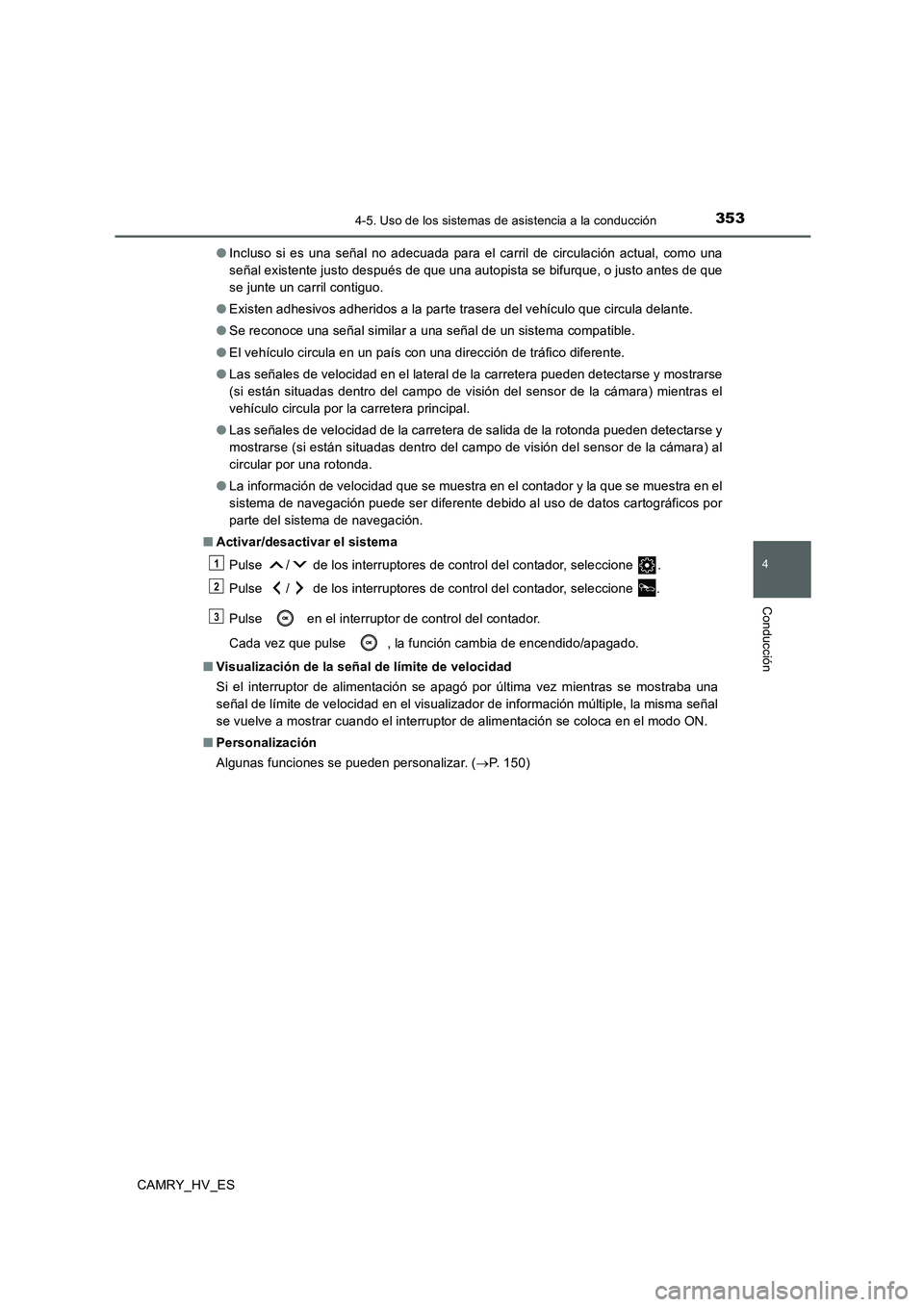 TOYOTA CAMRY 2020 Manual del propietario (in Spanish) 3534-5. Uso de los sistemas de asistencia a la conducción
4
Conducción
CAMRY_HV_ES●Incluso si es una señal no adecuada para el carril de circulación actual, como una
señal existente justo despu TOYOTA CAMRY 2020 Manual del propietario (in Spanish) 3534-5. Uso de los sistemas de asistencia a la conducción
4
Conducción
CAMRY_HV_ES●Incluso si es una señal no adecuada para el carril de circulación actual, como una
señal existente justo despu