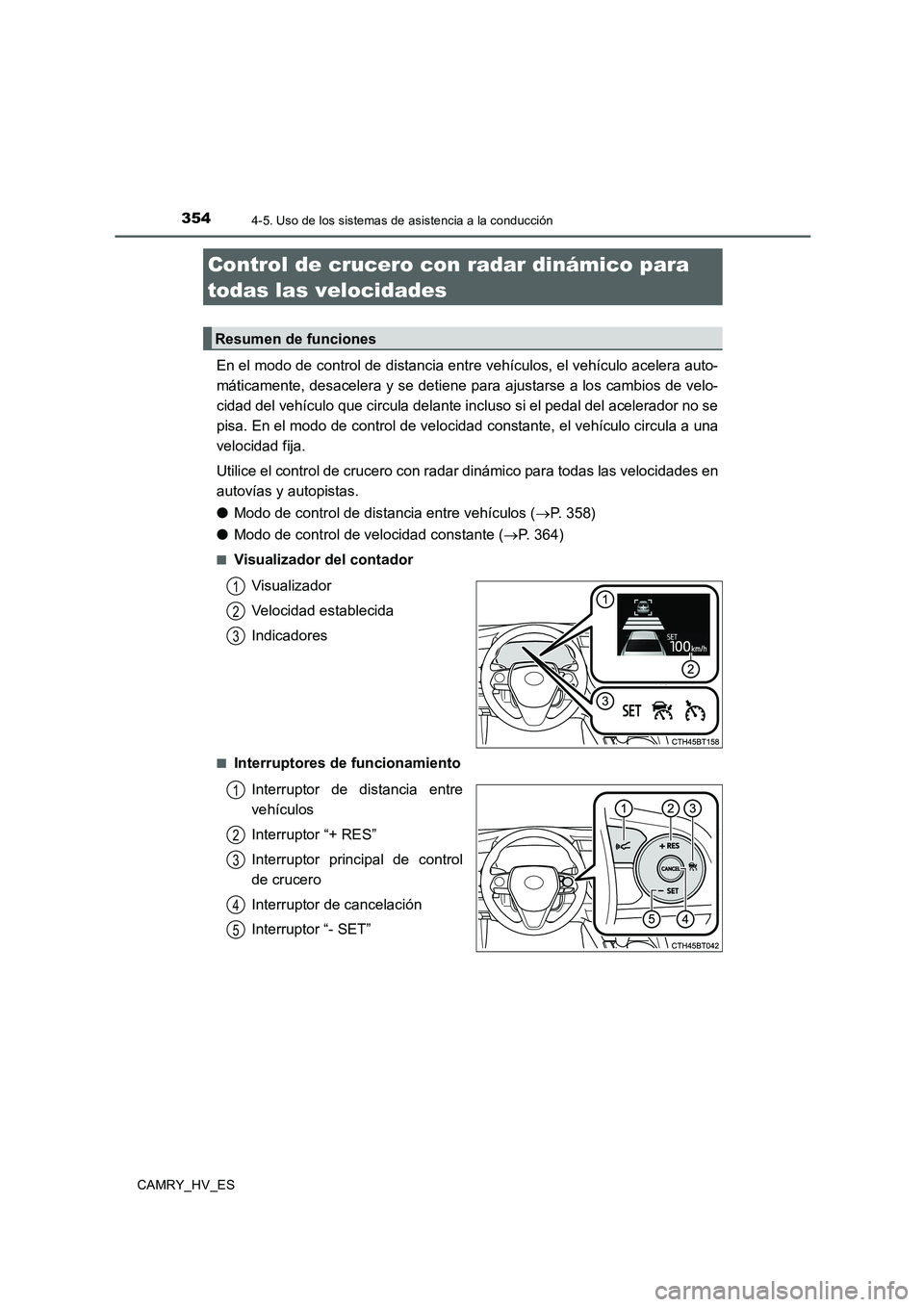 TOYOTA CAMRY 2020 Manual del propietario (in Spanish) 3544-5. Uso de los sistemas de asistencia a la conducción
CAMRY_HV_ES
En el modo de control de distancia entre vehículos, el vehículo acelera auto-
máticamente, desacelera y se detiene para ajusta TOYOTA CAMRY 2020 Manual del propietario (in Spanish) 3544-5. Uso de los sistemas de asistencia a la conducción
CAMRY_HV_ES
En el modo de control de distancia entre vehículos, el vehículo acelera auto-
máticamente, desacelera y se detiene para ajusta