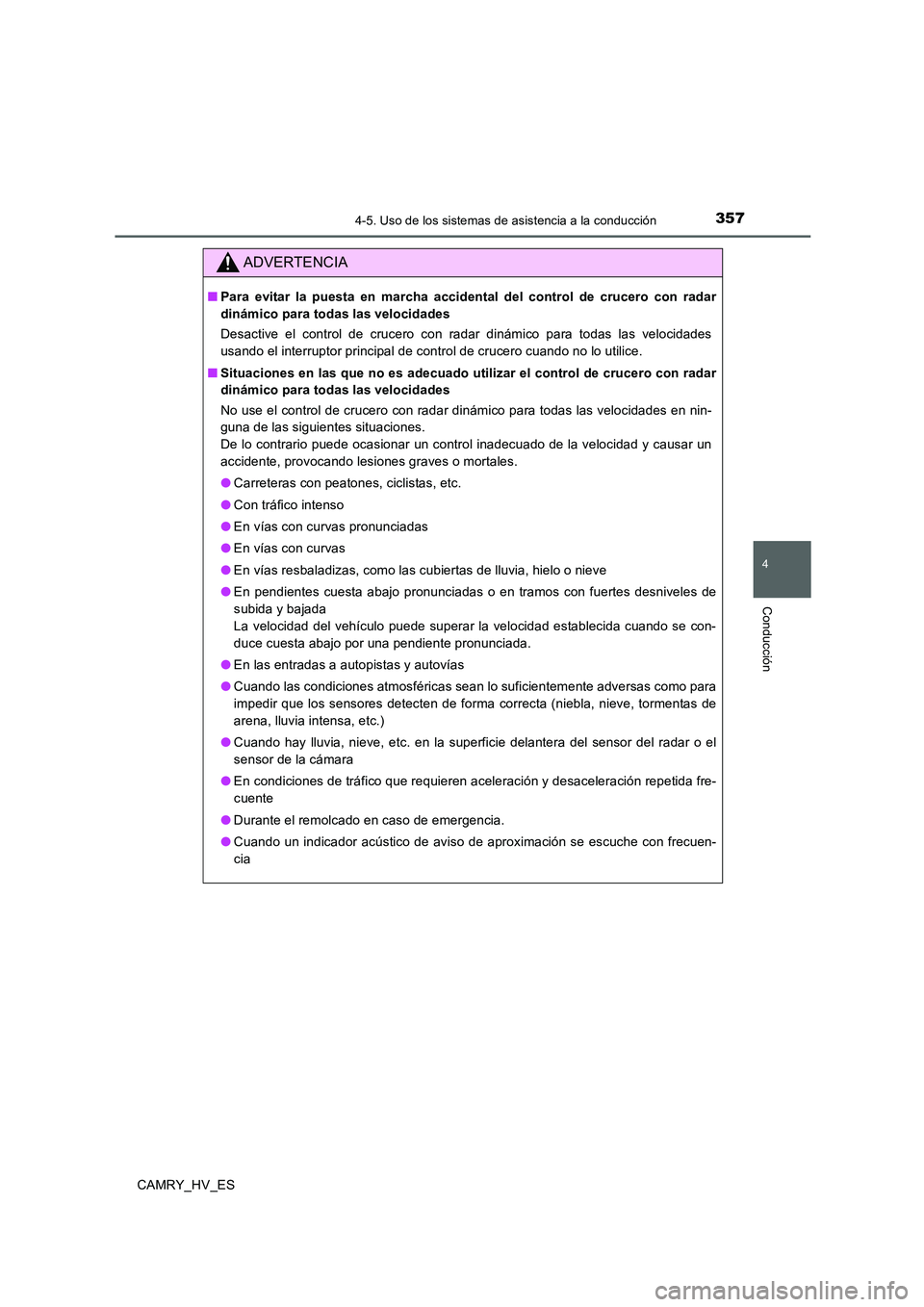 TOYOTA CAMRY 2020 Manual del propietario (in Spanish) 3574-5. Uso de los sistemas de asistencia a la conducción
4
Conducción
CAMRY_HV_ES
ADVERTENCIA
■Para evitar la puesta en marcha accidental del control de crucero con radar
dinámico para todas las TOYOTA CAMRY 2020 Manual del propietario (in Spanish) 3574-5. Uso de los sistemas de asistencia a la conducción
4
Conducción
CAMRY_HV_ES
ADVERTENCIA
■Para evitar la puesta en marcha accidental del control de crucero con radar
dinámico para todas las