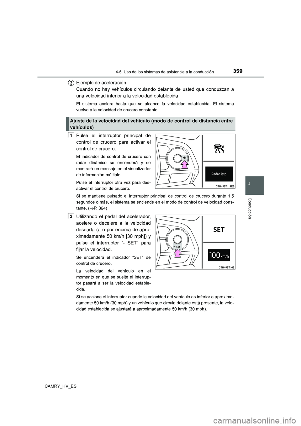TOYOTA CAMRY 2020 Manual del propietario (in Spanish) 3594-5. Uso de los sistemas de asistencia a la conducción
4
Conducción
CAMRY_HV_ES
Ejemplo de aceleración
Cuando no hay vehículos circulando delante de usted que conduzcan a
una velocidad inferio TOYOTA CAMRY 2020 Manual del propietario (in Spanish) 3594-5. Uso de los sistemas de asistencia a la conducción
4
Conducción
CAMRY_HV_ES
Ejemplo de aceleración
Cuando no hay vehículos circulando delante de usted que conduzcan a
una velocidad inferio