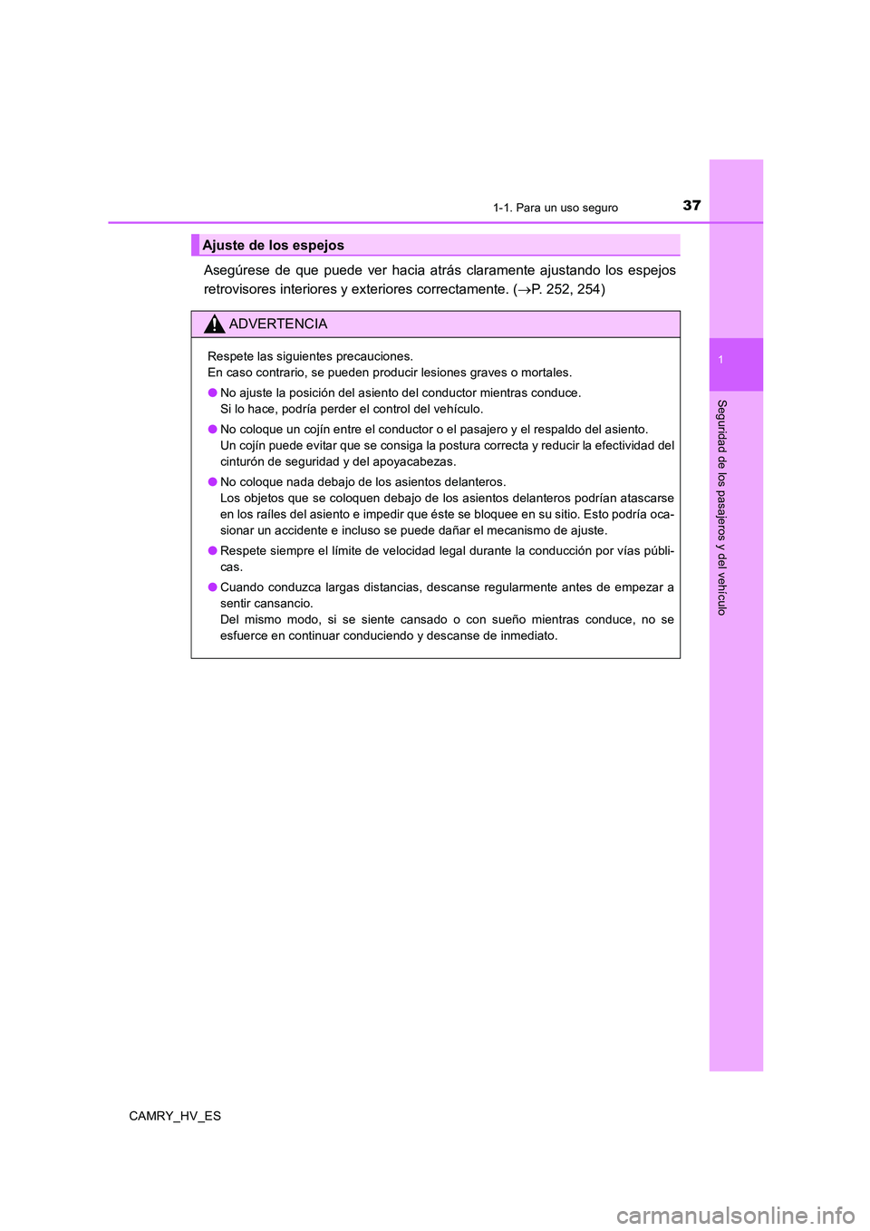 TOYOTA CAMRY 2020 Manual del propietario (in Spanish) 371-1. Para un uso seguro
1
Seguridad de los pasajeros y del vehículo
CAMRY_HV_ES
Asegúrese de que puede ver hacia atrás claramente ajustando los espejos
retrovisores interiores y exteriores correc TOYOTA CAMRY 2020 Manual del propietario (in Spanish) 371-1. Para un uso seguro
1
Seguridad de los pasajeros y del vehículo
CAMRY_HV_ES
Asegúrese de que puede ver hacia atrás claramente ajustando los espejos
retrovisores interiores y exteriores correc