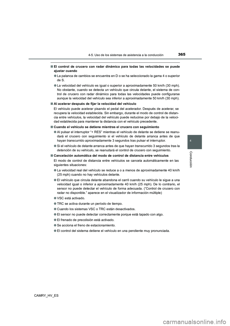 TOYOTA CAMRY 2020 Manual del propietario (in Spanish) 3654-5. Uso de los sistemas de asistencia a la conducción
4
Conducción
CAMRY_HV_ES
■El control de crucero con radar dinámico para todas las velocidades se puede
ajustar cuando
●La palanca de ca TOYOTA CAMRY 2020 Manual del propietario (in Spanish) 3654-5. Uso de los sistemas de asistencia a la conducción
4
Conducción
CAMRY_HV_ES
■El control de crucero con radar dinámico para todas las velocidades se puede
ajustar cuando
●La palanca de ca
