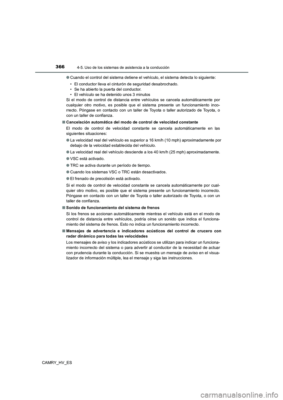 TOYOTA CAMRY 2020 Manual del propietario (in Spanish) 3664-5. Uso de los sistemas de asistencia a la conducción
CAMRY_HV_ES●Cuando el control del sistema detiene el vehículo, el sistema detecta lo siguiente:
• El conductor lleva el cinturón de seg TOYOTA CAMRY 2020 Manual del propietario (in Spanish) 3664-5. Uso de los sistemas de asistencia a la conducción
CAMRY_HV_ES●Cuando el control del sistema detiene el vehículo, el sistema detecta lo siguiente:
• El conductor lleva el cinturón de seg
