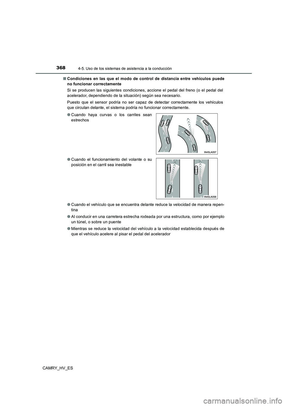 TOYOTA CAMRY 2020 Manual del propietario (in Spanish) 3684-5. Uso de los sistemas de asistencia a la conducción
CAMRY_HV_ES■Condiciones en las que el modo de control de distancia entre vehículos puede
no funcionar correctamente
Si se producen las sig TOYOTA CAMRY 2020 Manual del propietario (in Spanish) 3684-5. Uso de los sistemas de asistencia a la conducción
CAMRY_HV_ES■Condiciones en las que el modo de control de distancia entre vehículos puede
no funcionar correctamente
Si se producen las sig