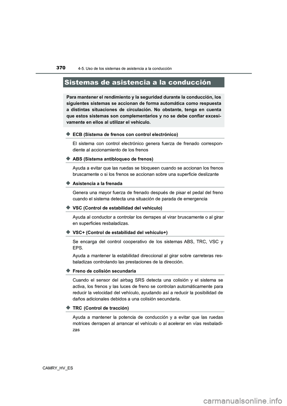 TOYOTA CAMRY 2020 Manual del propietario (in Spanish) 3704-5. Uso de los sistemas de asistencia a la conducción
CAMRY_HV_ES
◆ECB (Sistema de frenos con control electrónico)
El sistema con control electrónico genera fuerza de frenado correspon-
dient TOYOTA CAMRY 2020 Manual del propietario (in Spanish) 3704-5. Uso de los sistemas de asistencia a la conducción
CAMRY_HV_ES
◆ECB (Sistema de frenos con control electrónico)
El sistema con control electrónico genera fuerza de frenado correspon-
dient