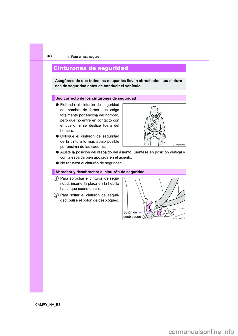 TOYOTA CAMRY 2020 Manual del propietario (in Spanish) 381-1. Para un uso seguro
CAMRY_HV_ES
●Extienda el cinturón de seguridad
del hombro de forma que caiga
totalmente por encima del hombro,
pero que no entre en contacto con
el cuello ni se deslice fu TOYOTA CAMRY 2020 Manual del propietario (in Spanish) 381-1. Para un uso seguro
CAMRY_HV_ES
●Extienda el cinturón de seguridad
del hombro de forma que caiga
totalmente por encima del hombro,
pero que no entre en contacto con
el cuello ni se deslice fu