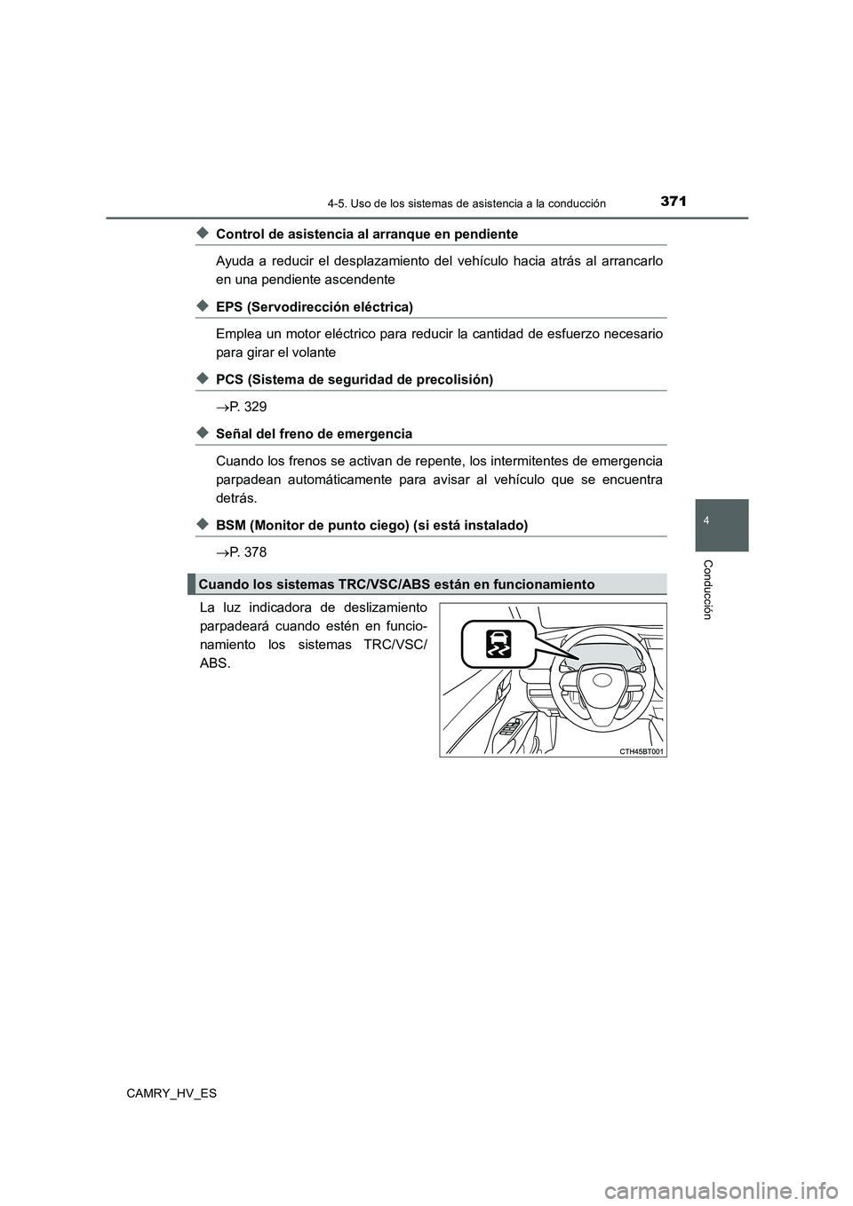TOYOTA CAMRY 2020 Manual del propietario (in Spanish) 3714-5. Uso de los sistemas de asistencia a la conducción
4
Conducción
CAMRY_HV_ES
◆Control de asistencia al arranque en pendiente
Ayuda a reducir el desplazamiento del vehículo hacia atrás al a TOYOTA CAMRY 2020 Manual del propietario (in Spanish) 3714-5. Uso de los sistemas de asistencia a la conducción
4
Conducción
CAMRY_HV_ES
◆Control de asistencia al arranque en pendiente
Ayuda a reducir el desplazamiento del vehículo hacia atrás al a