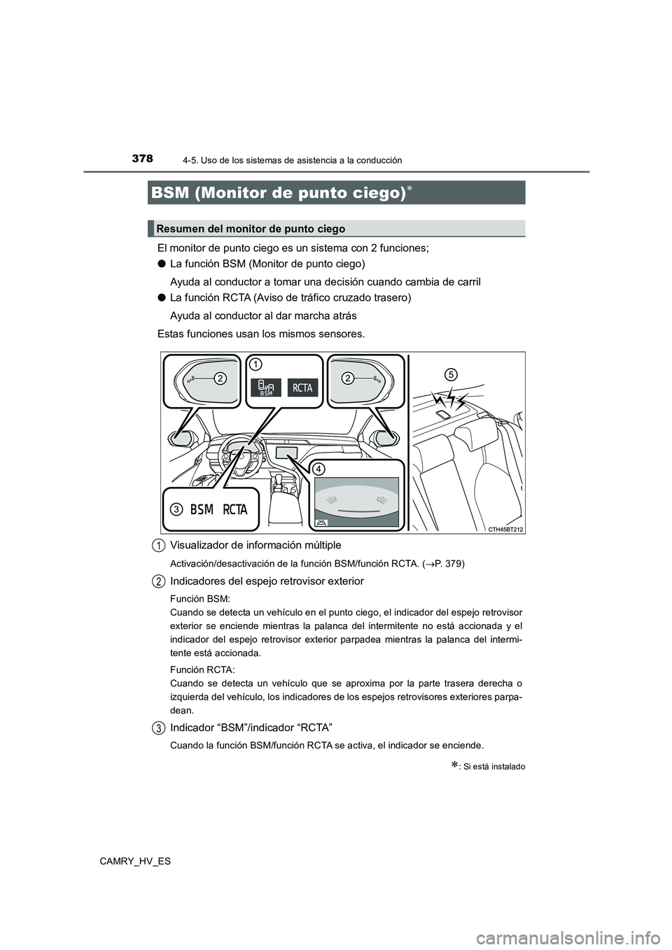TOYOTA CAMRY 2020 Manual del propietario (in Spanish) 3784-5. Uso de los sistemas de asistencia a la conducción
CAMRY_HV_ES
El monitor de punto ciego es un sistema con 2 funciones;
●La función BSM (Monitor de punto ciego)
Ayuda al conductor a tomar u TOYOTA CAMRY 2020 Manual del propietario (in Spanish) 3784-5. Uso de los sistemas de asistencia a la conducción
CAMRY_HV_ES
El monitor de punto ciego es un sistema con 2 funciones;
●La función BSM (Monitor de punto ciego)
Ayuda al conductor a tomar u